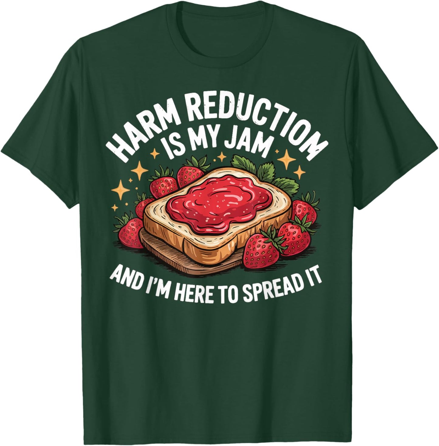 Harm Reduction Is My Jam And I'm Here To Spread It T-Shirt - T-Shirt | Forest
