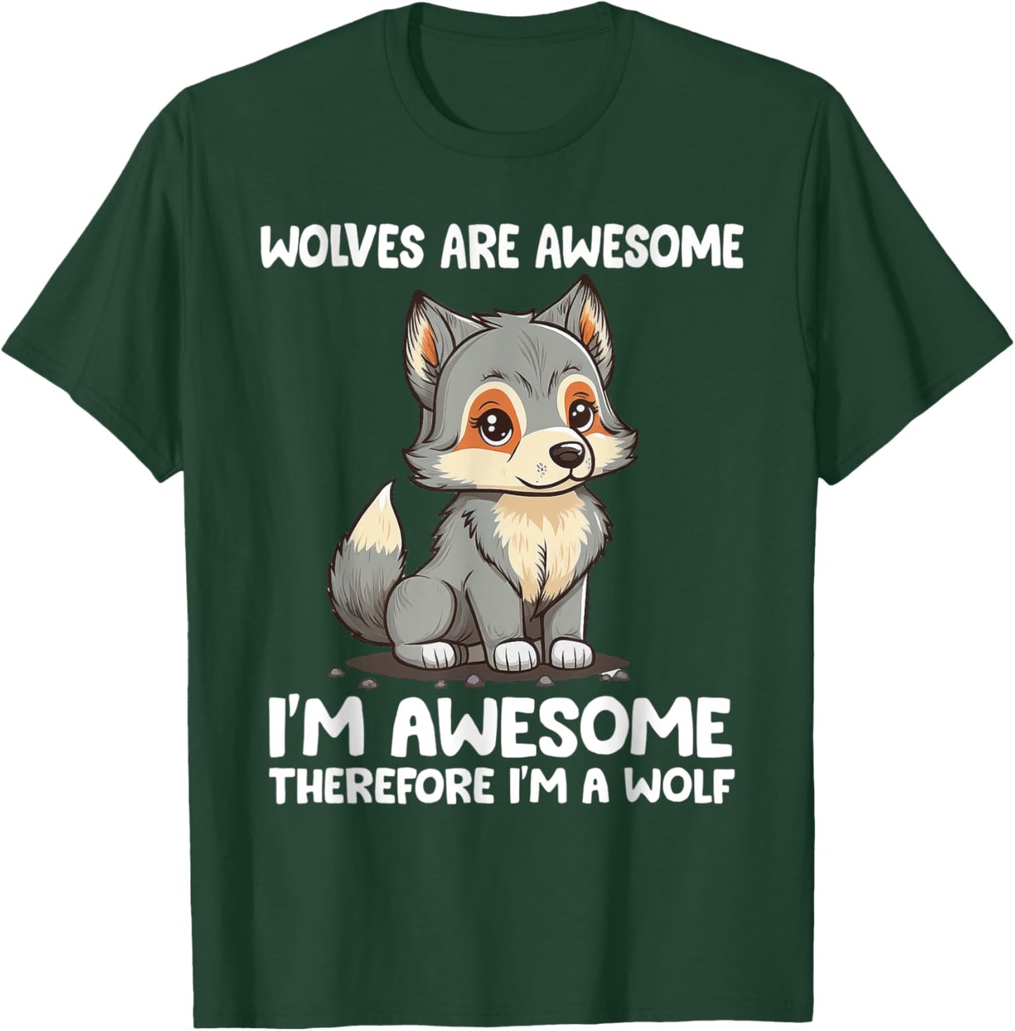 Cute Wolves Are Awesome I'm Awesome Therefore I'm a Wolf T-Shirt - T-Shirt | Forest