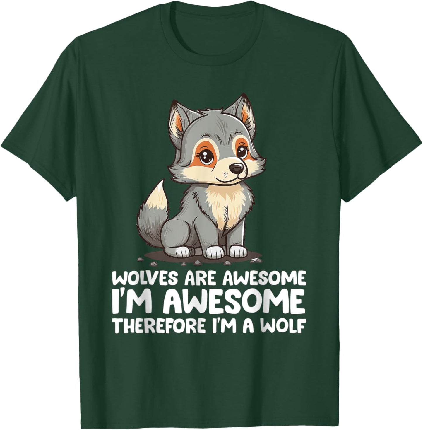 Cute Wolves Are Awesome I'm Awesome Therefore I'm a Wolf T-Shirt - T-Shirt | Forest