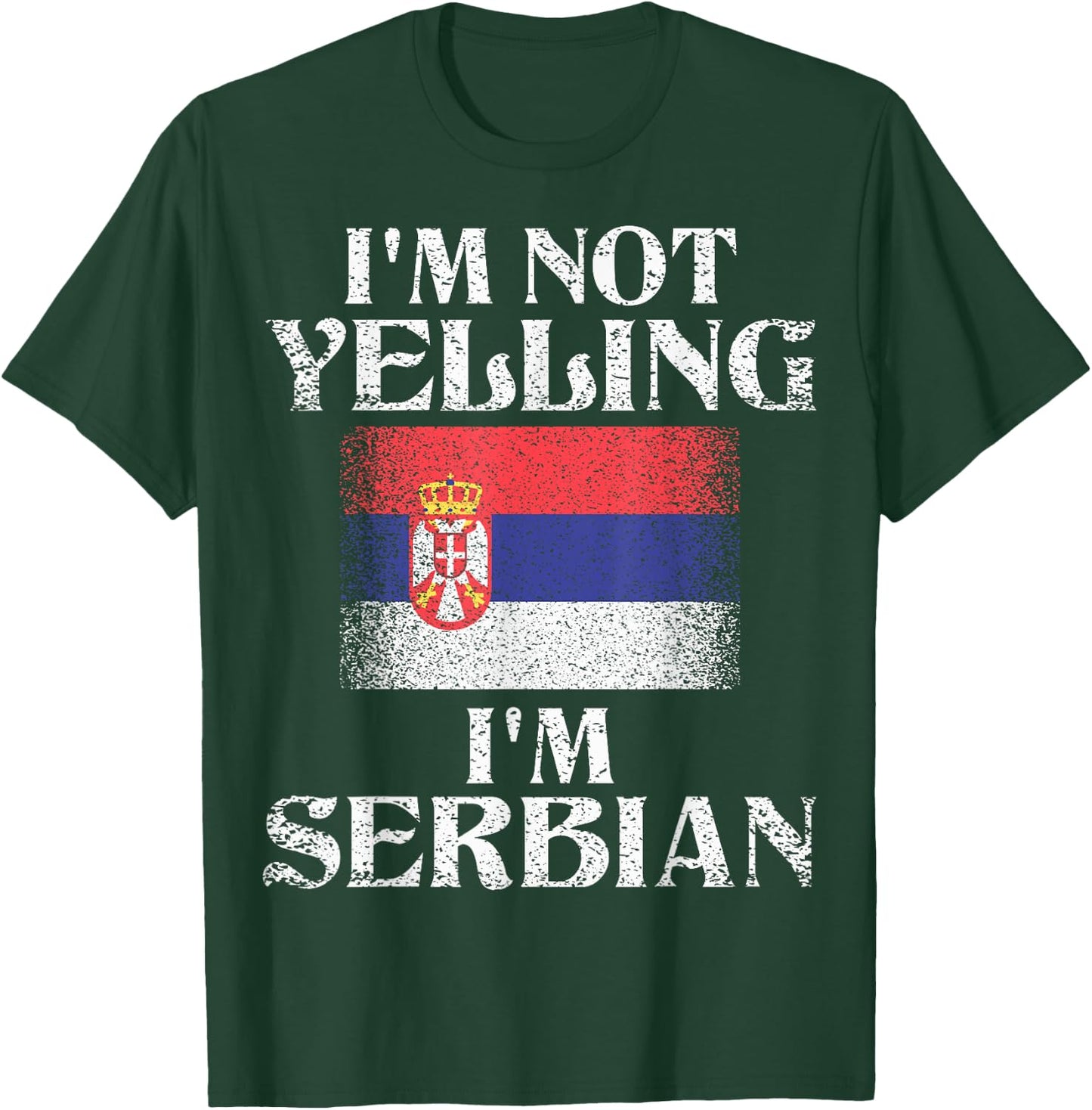 I'm Not Yelling I'm Serbian Funny Serbian Pride T-Shirt - T-Shirt | Forest
