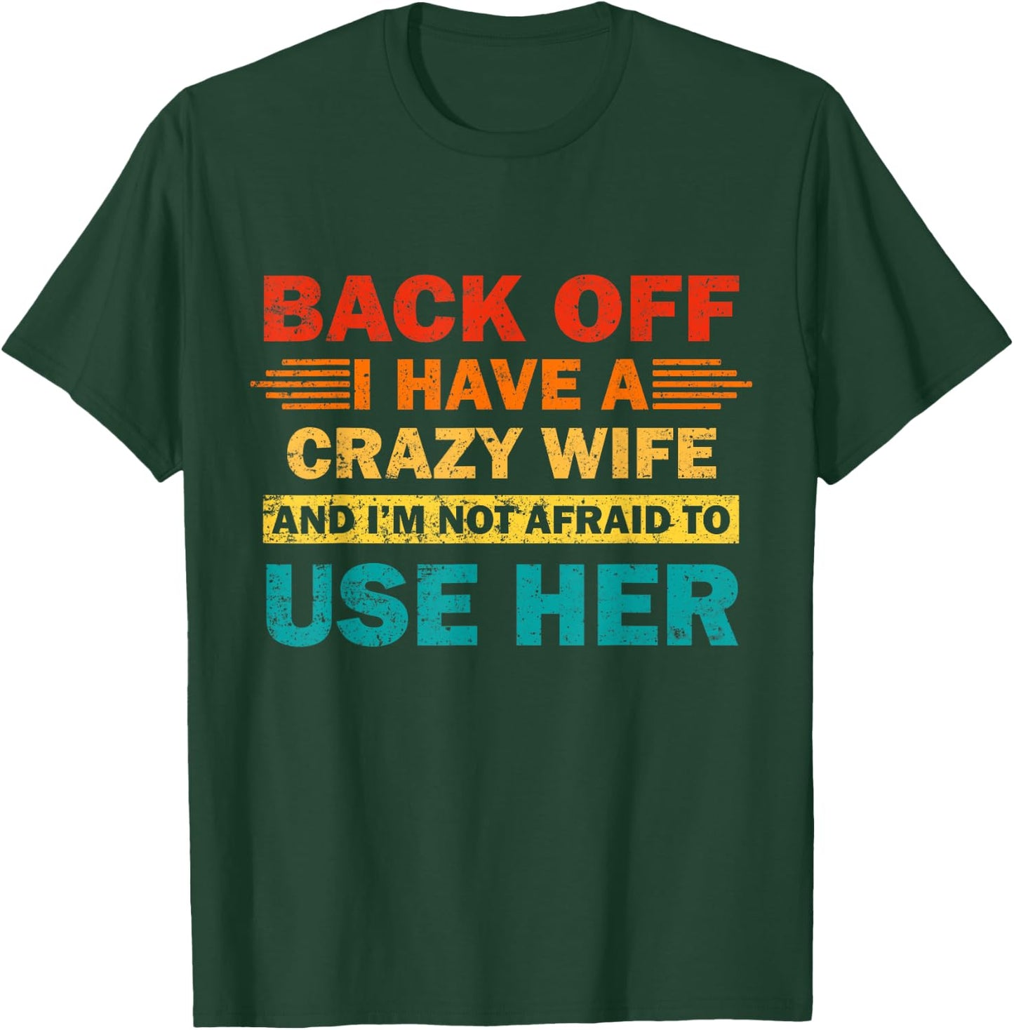 Back Off I Have A Crazy Wife And I'm Not Afraid To Use Her T-Shirt - T-Shirt | Forest