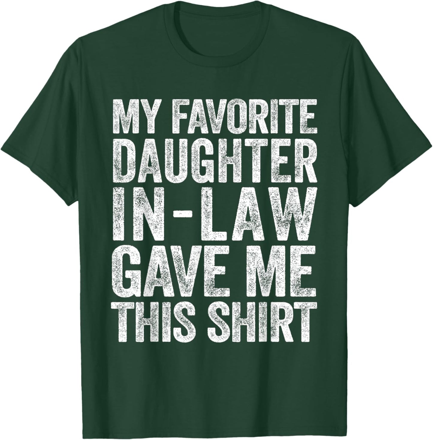 My Favorite Daughter-In-Law Gave Me This Shirt T-Shirt - T-Shirt | Forest