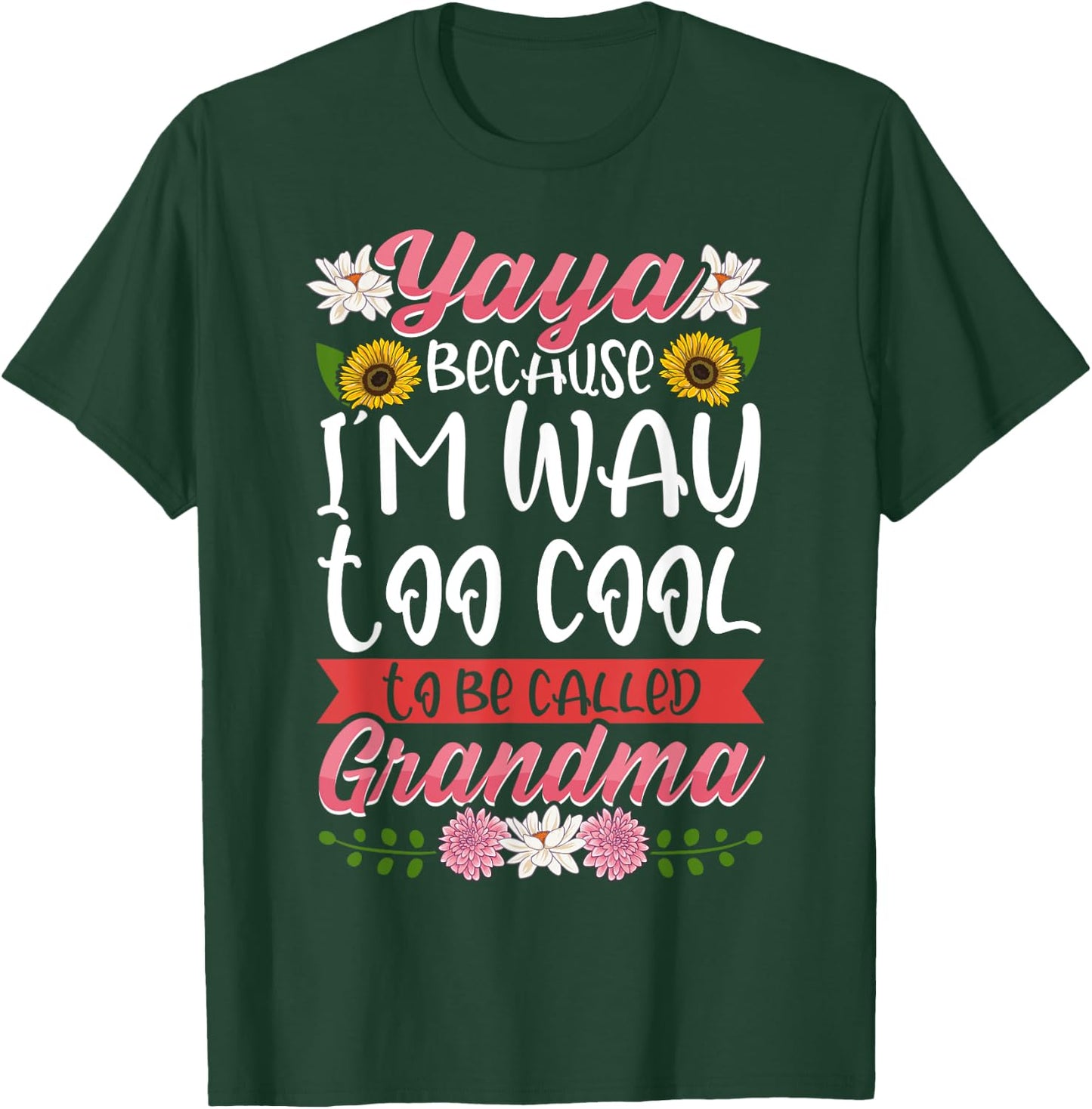 Yaya Because I'm Way Too Cool To Be Called Grandma T-Shirt - T-Shirt | Forest