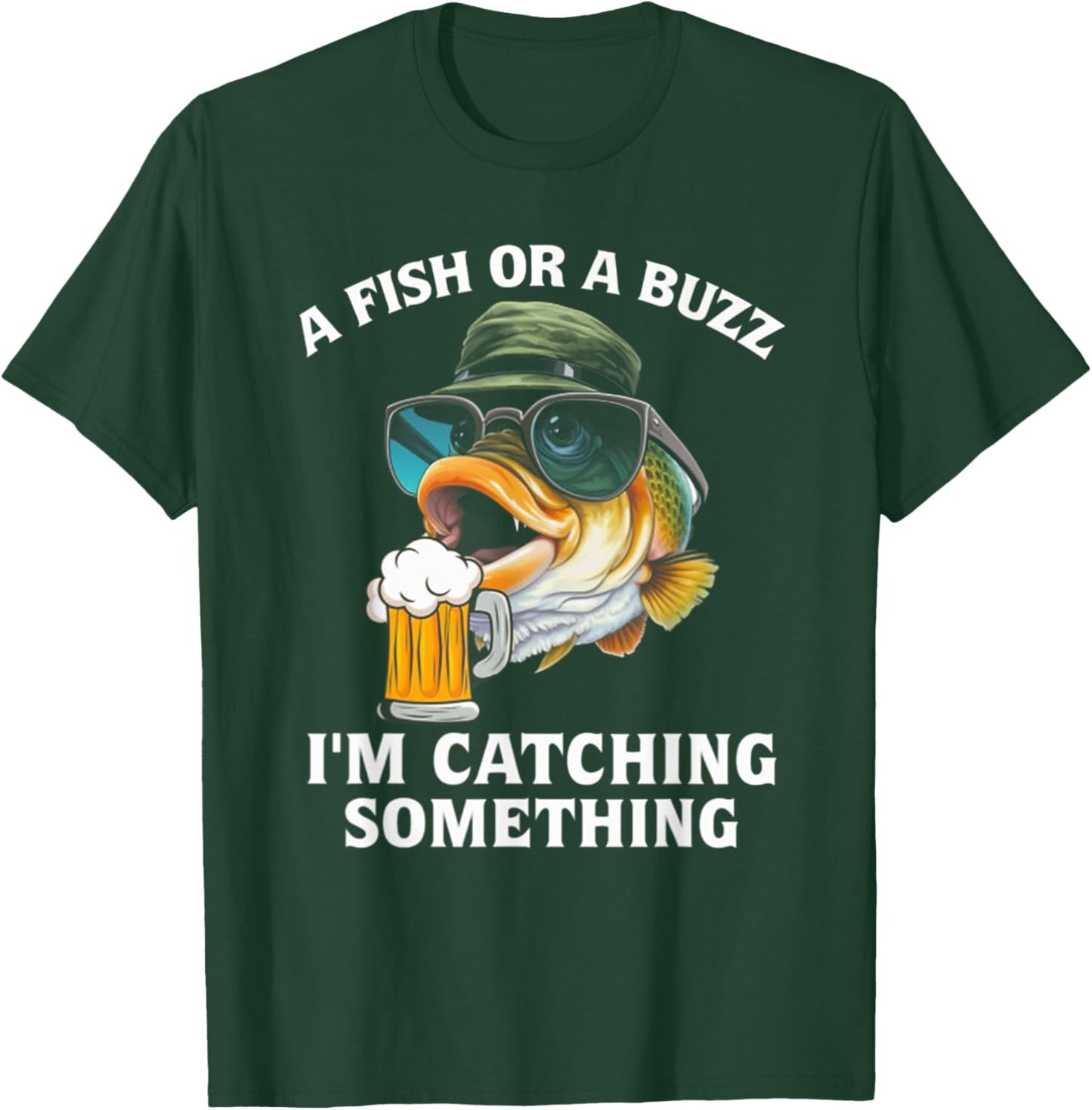 A Fish Or A Buzz I'm Catching Something T-Shirt - T-Shirt | Forest