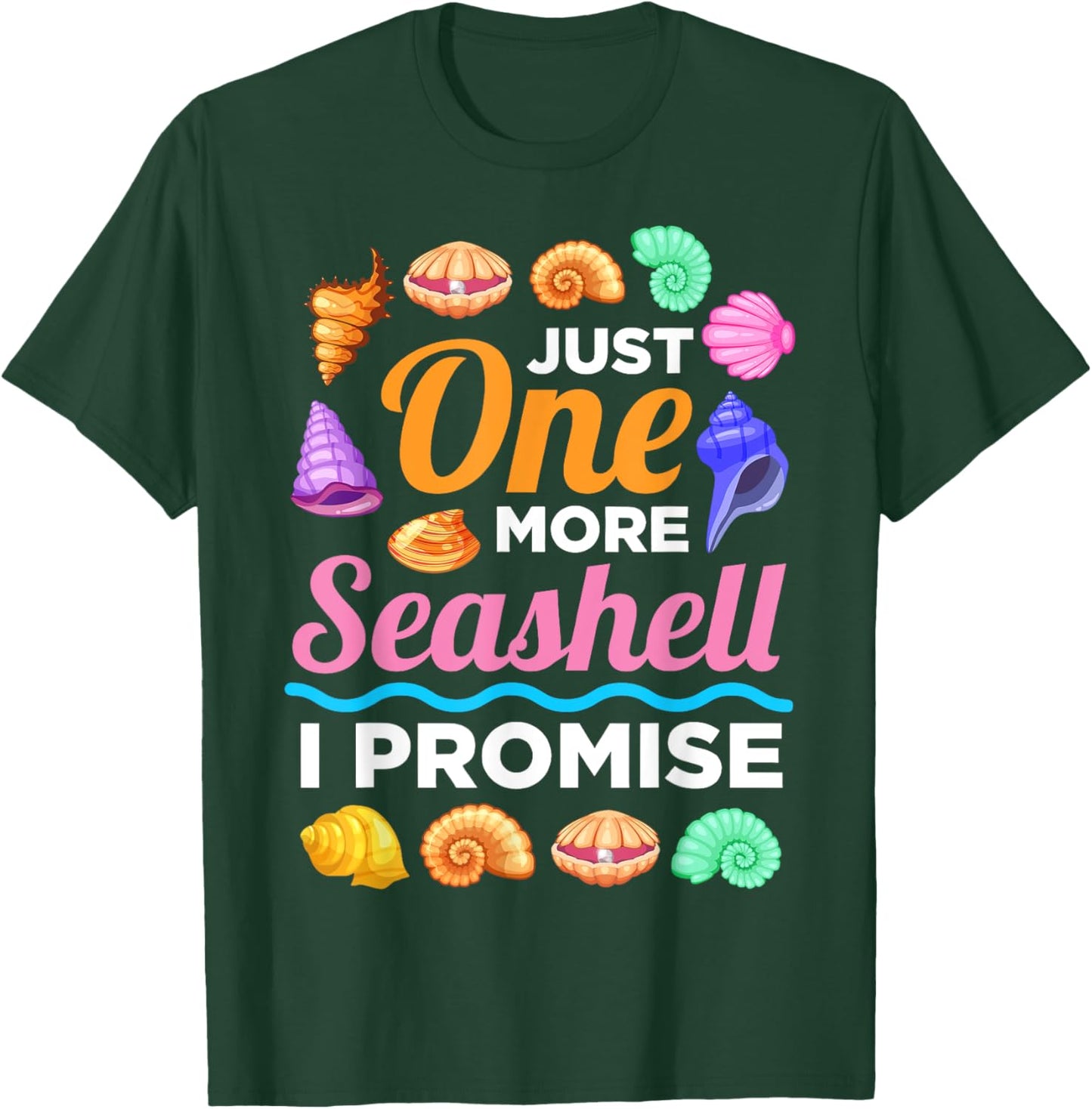 Just One More Sea Shell I Promise Sea Shell Collector T-Shirt - T-Shirt | Forest