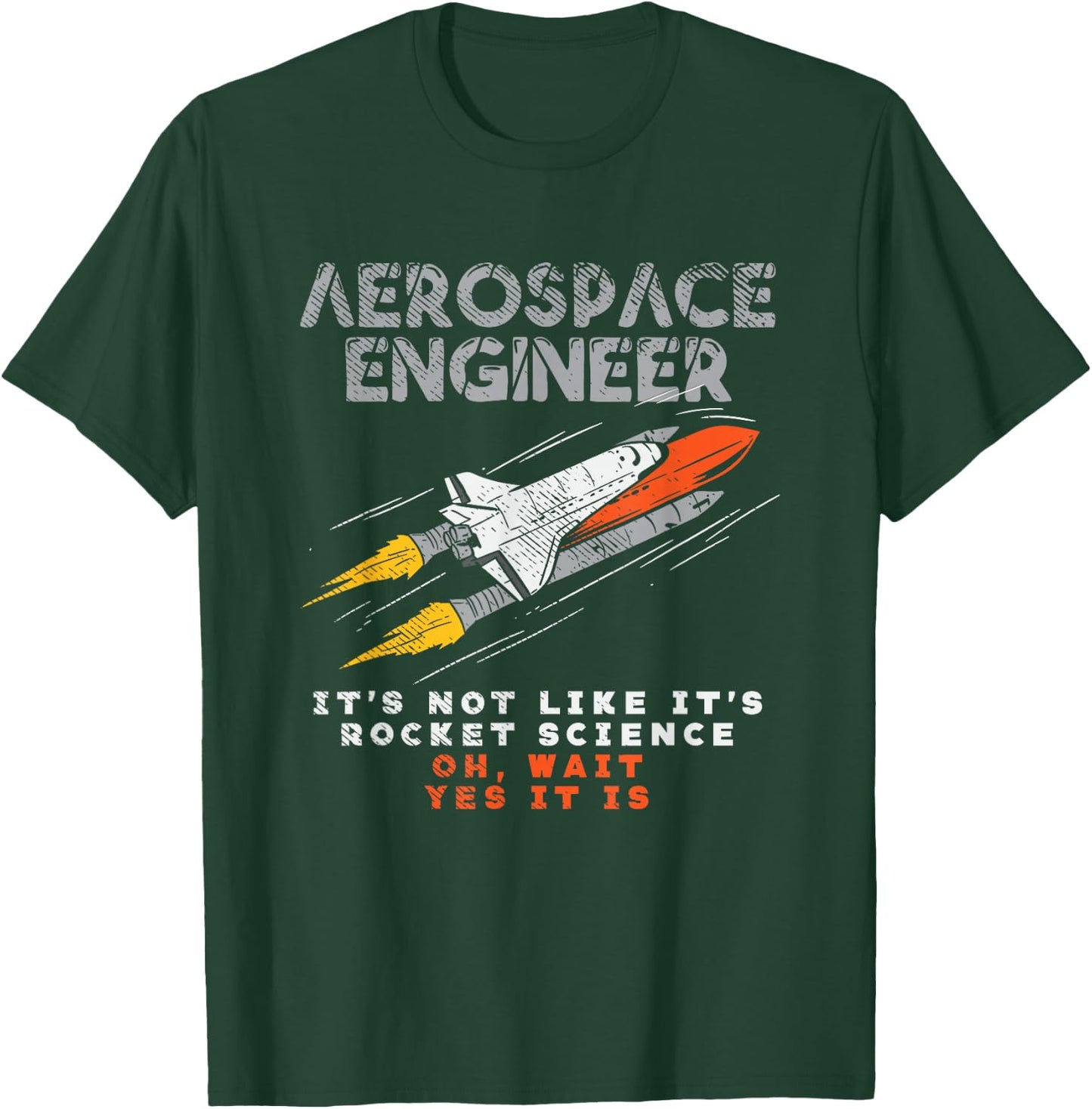 Aerospace Engineer It's Not Like It's Rocket Science Oh Wait T-Shirt - T-Shirt | Forest