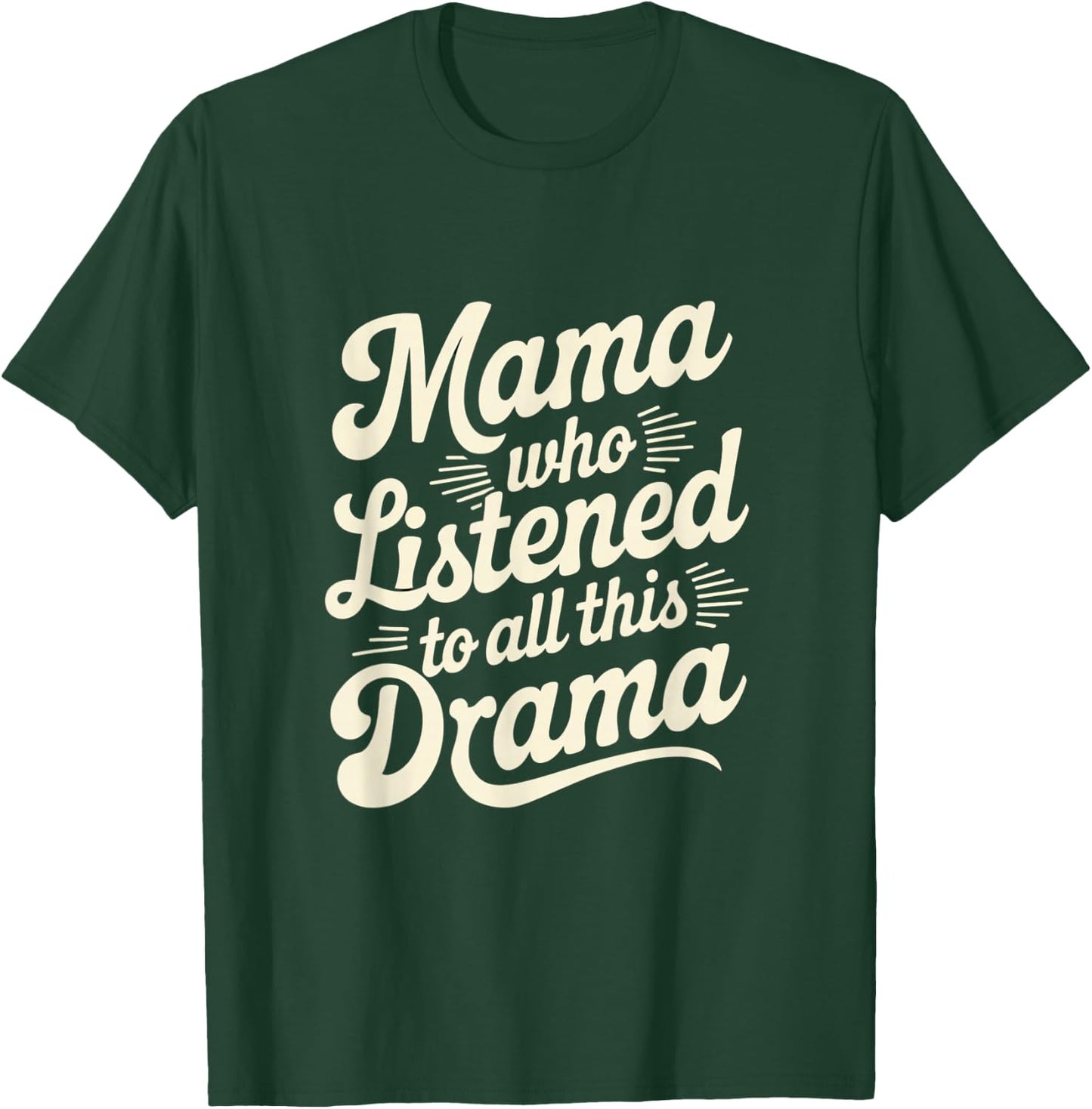 Mama Who Listened To All This Drama Funny T-Shirt - T-Shirt | Forest