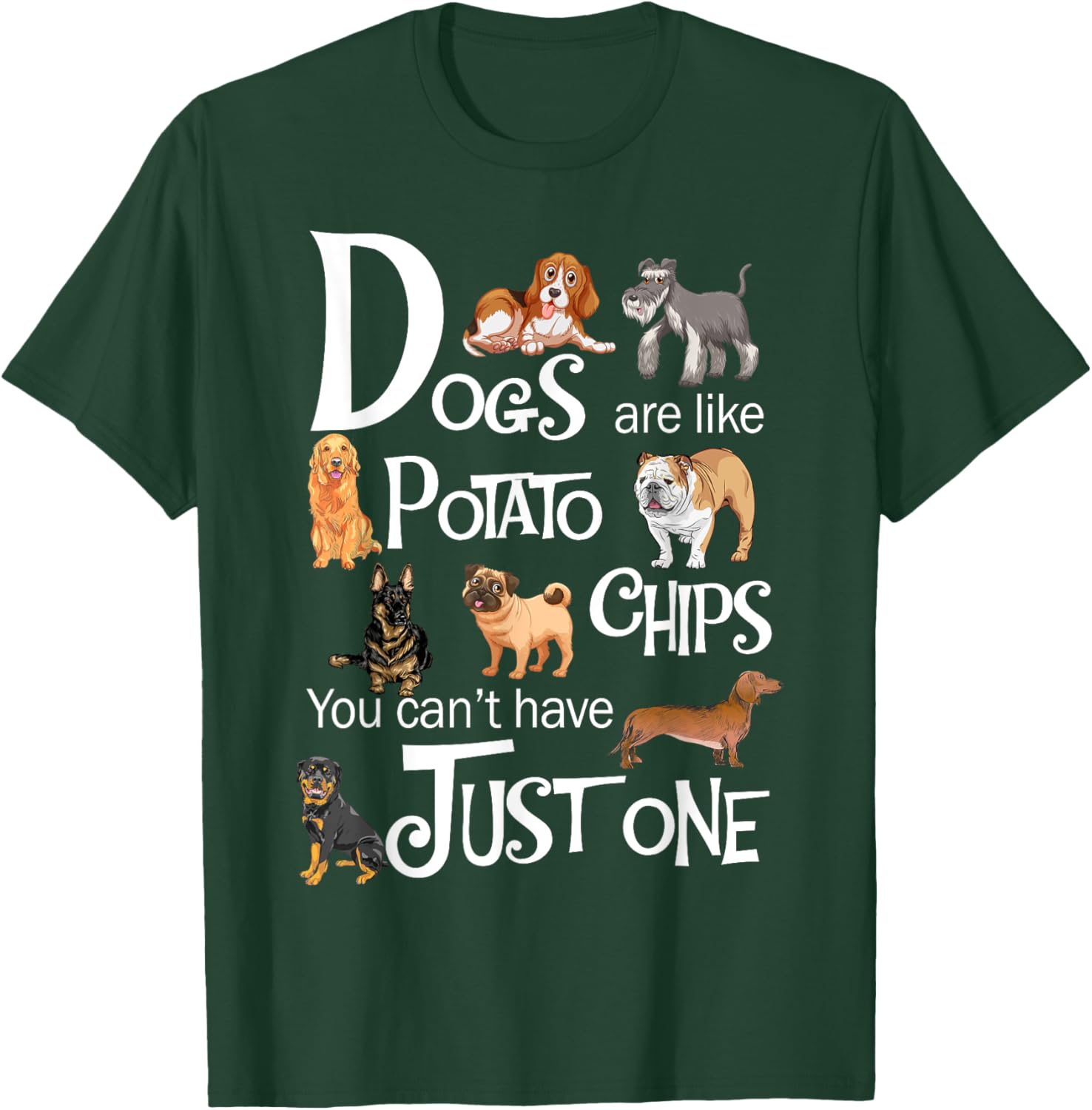 Dogs Are Like Potato Chips You Can't Have Just One T-Shirt - T-Shirt | Forest