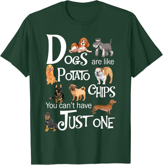 Dogs Are Like Potato Chips You Can't Have Just One T-Shirt - T-Shirt | Forest