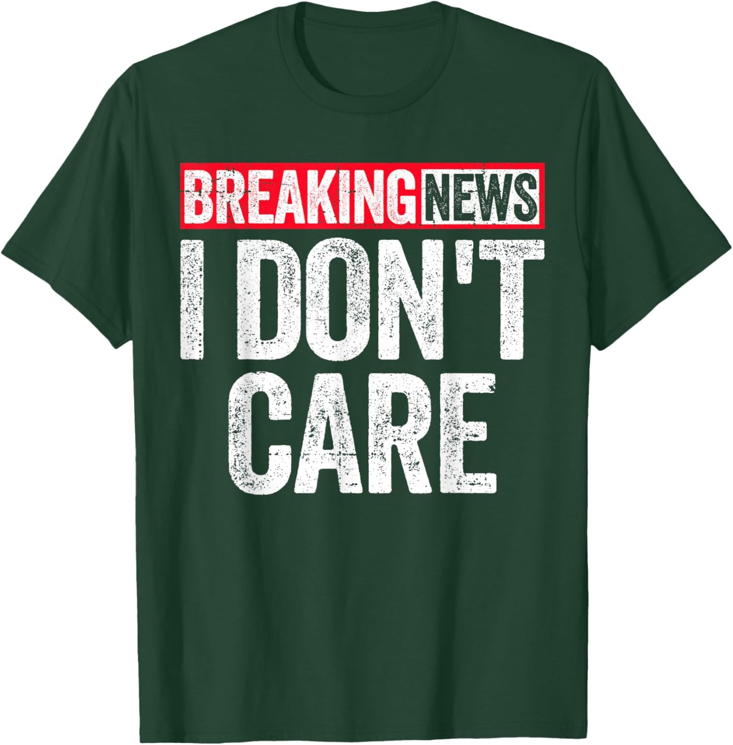 Breaking News I Don't Care T-Shirt - T-Shirt | Forest