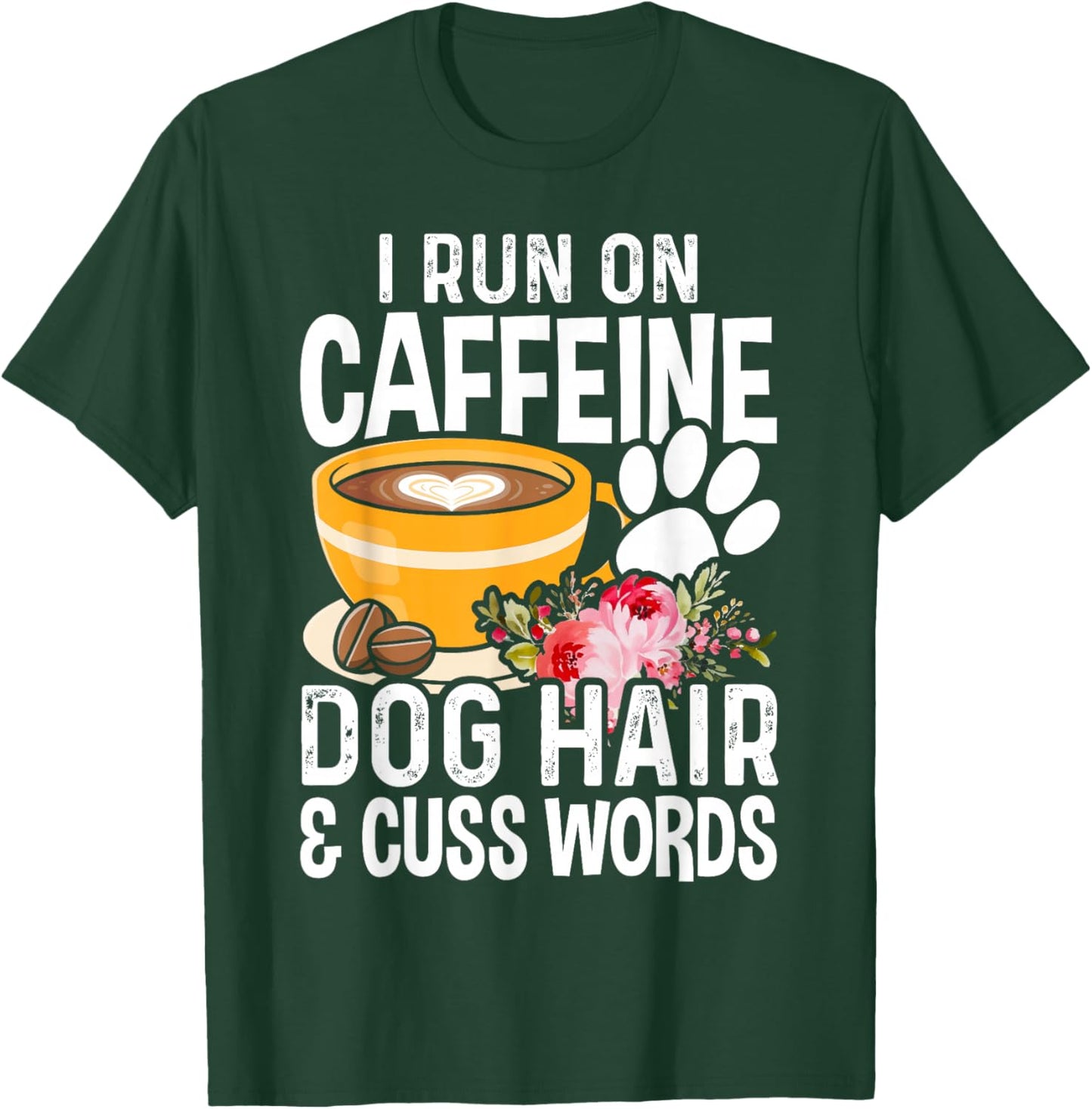 I Run On Caffeine Dog Hair And Cuss Words Funny Fog Lover T-Shirt - T-Shirt | Forest