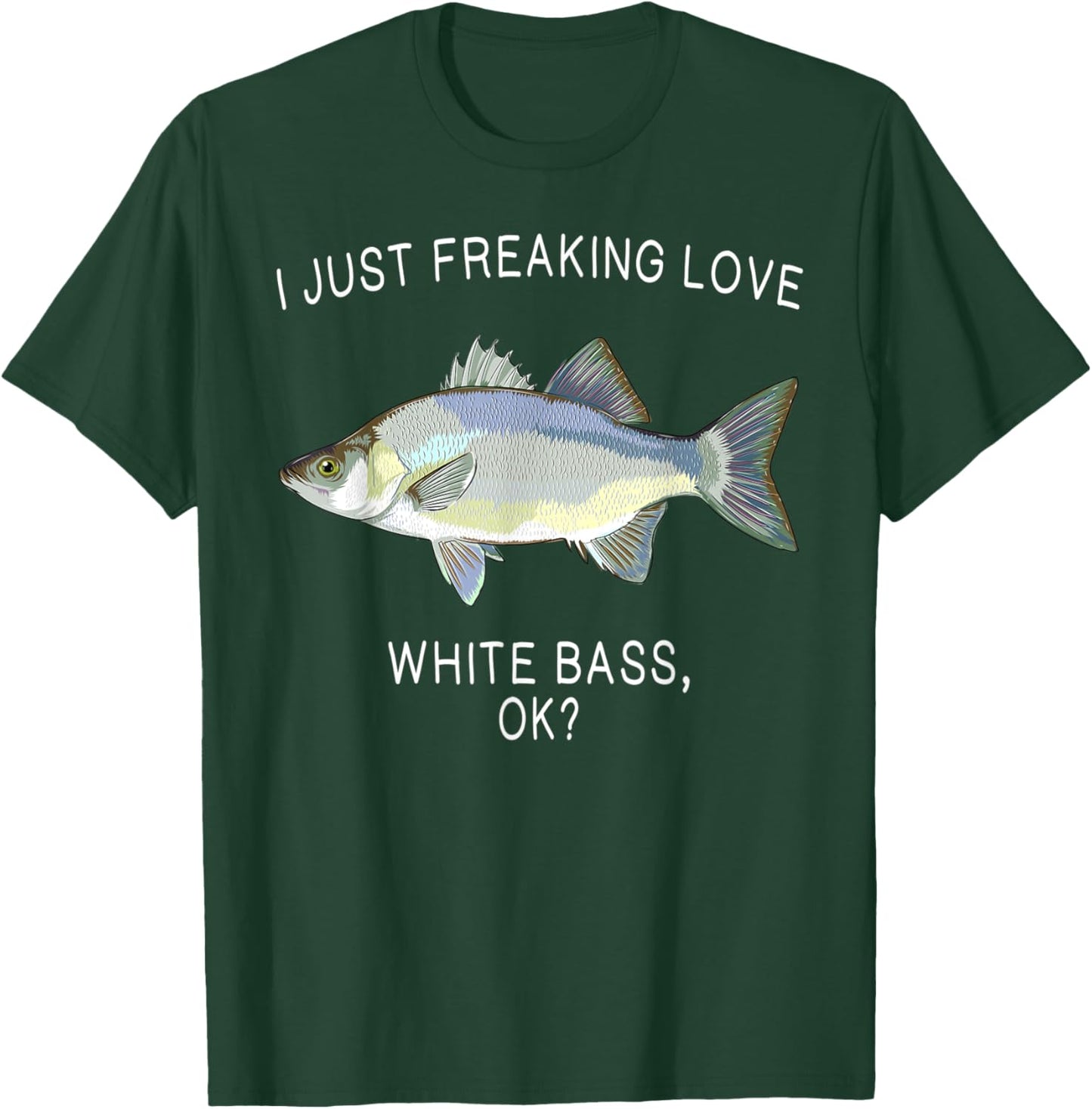 Funny I Just Freaking Love White Bass Ok? Freshwater Fish T-Shirt - T-Shirt | Forest