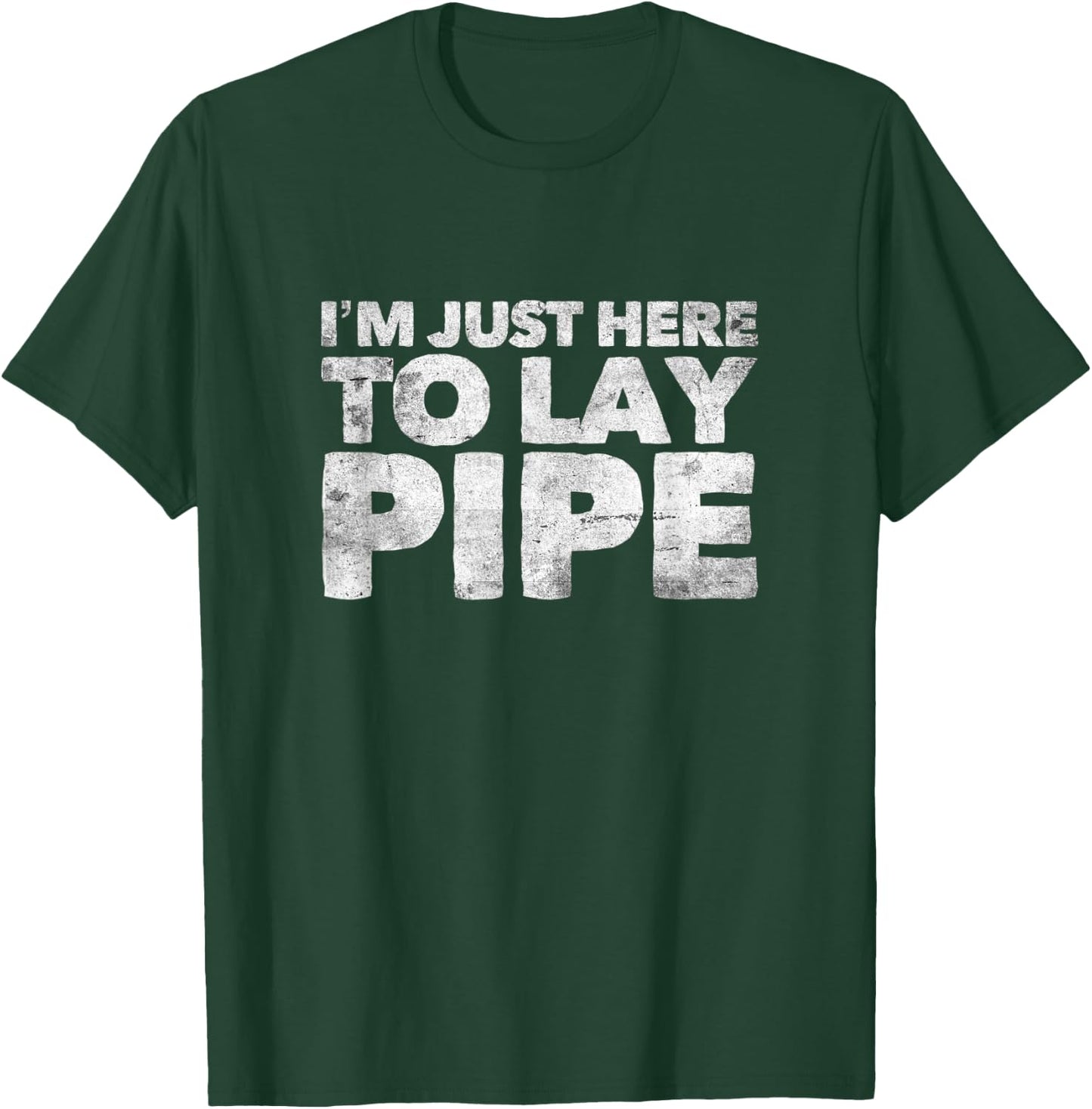 I'm Just Here To Lay Pipe Plumbing Funny Plumber T-Shirt - T-Shirt | Forest