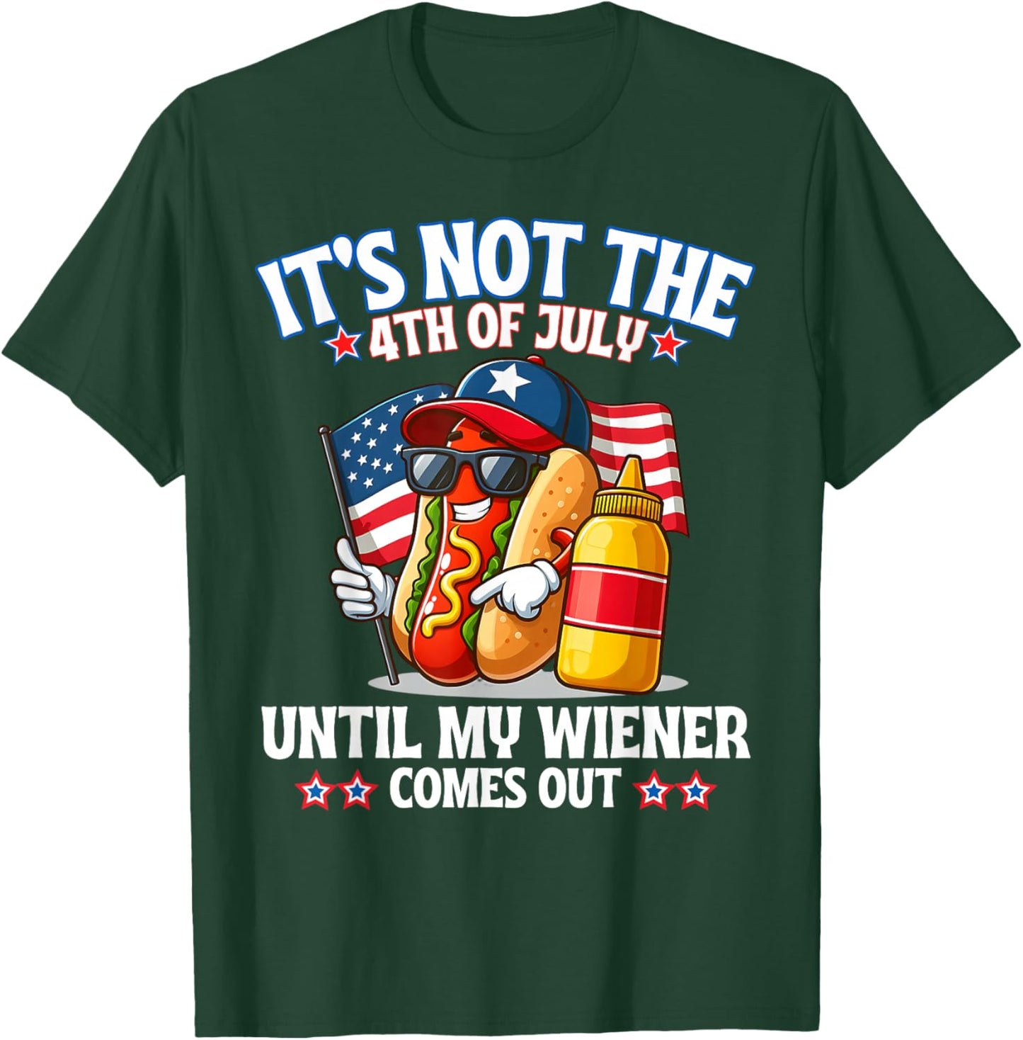 American Flag It's Not The 4th of July Until My Weiner T-Shirt - T-Shirt | Forest