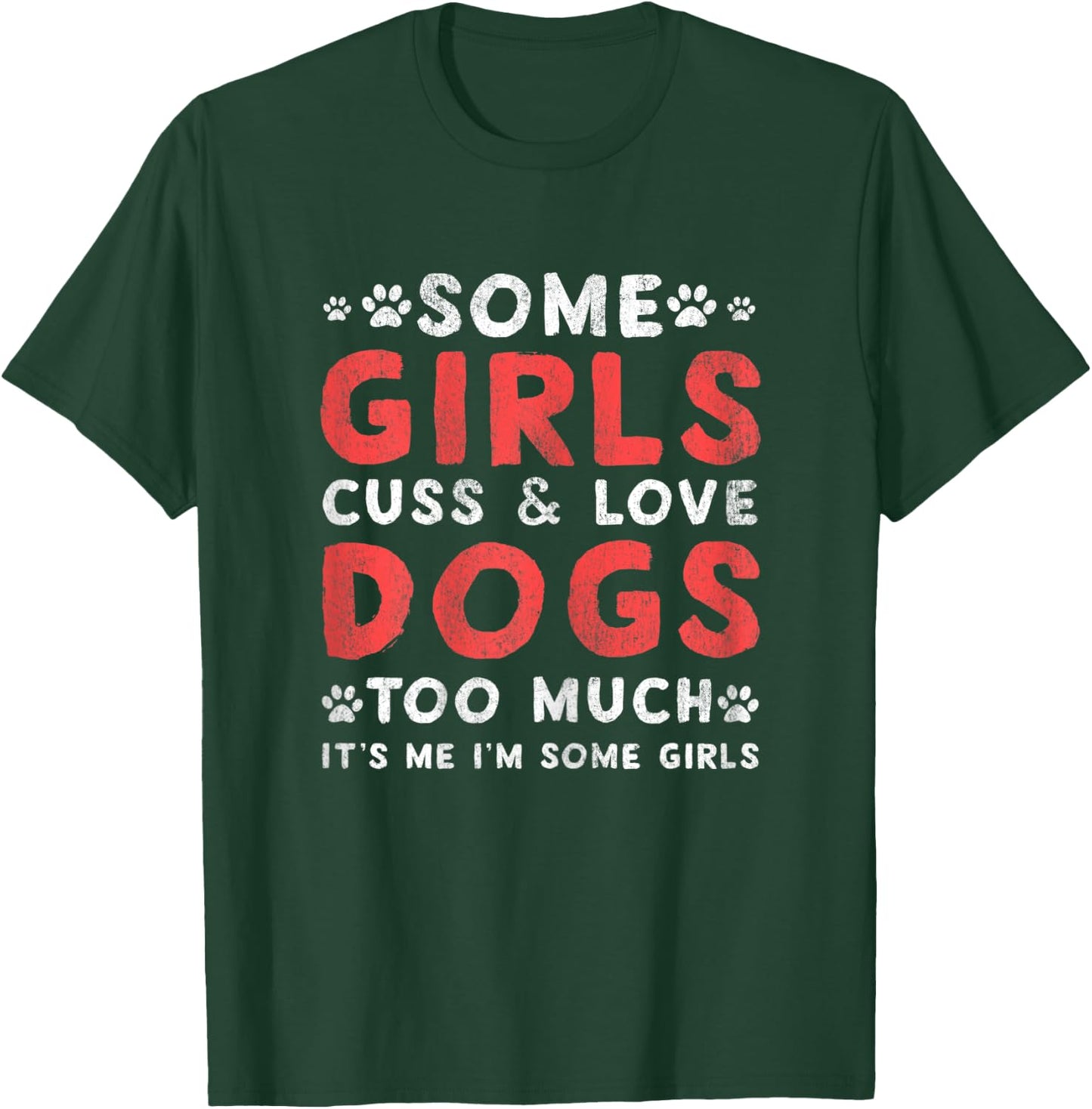 Some GIrl Cuss And Love Dogs Too Much It's Me - Dogs Lover T-Shirt - T-Shirt | Forest