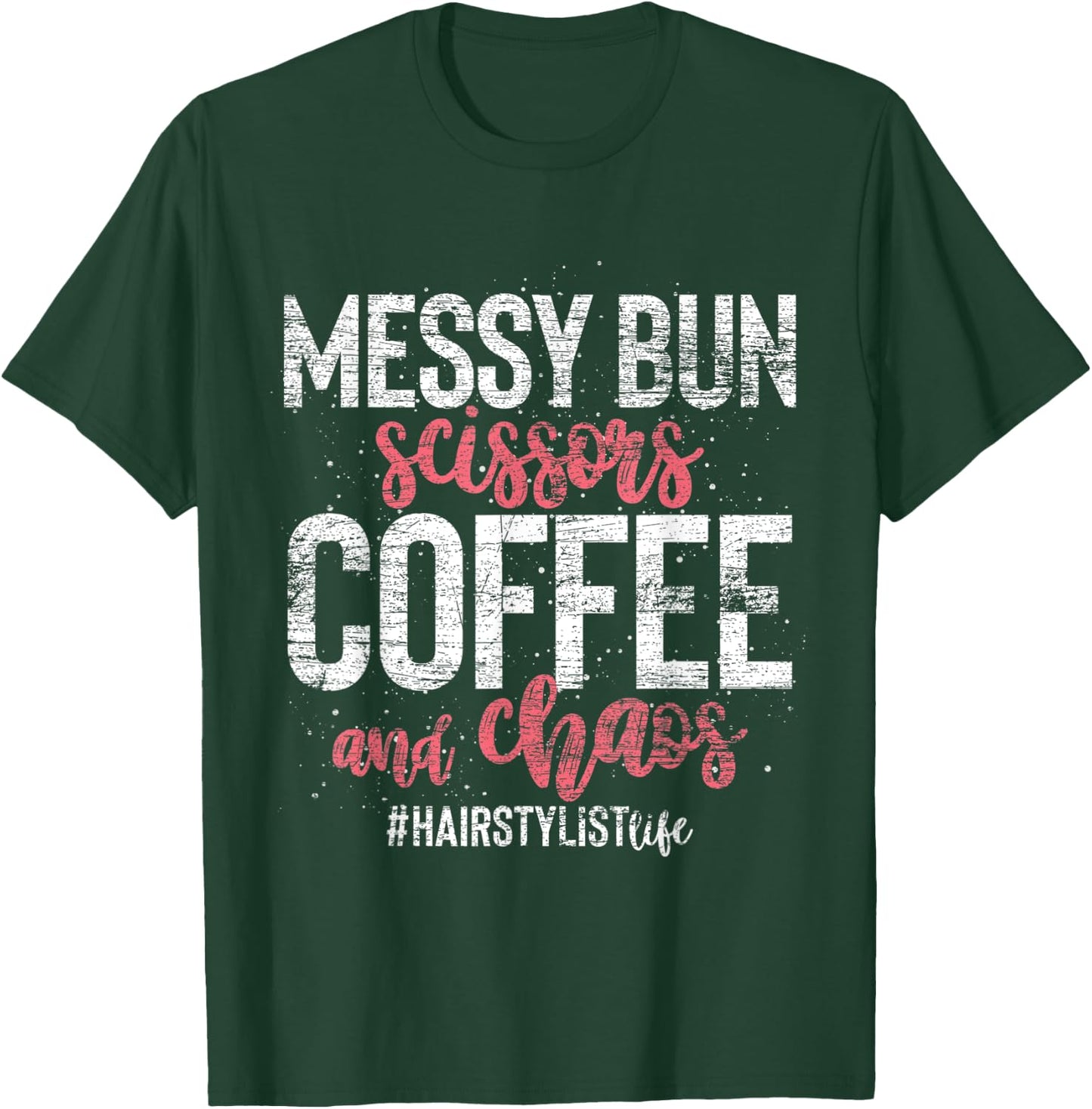 Messy Bun Scissors Coffee And Chaos Hairstylist T-Shirt - T-Shirt | Forest