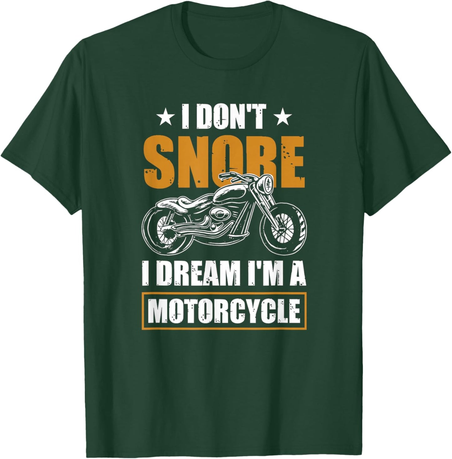 I Don't Snore I Dream I'm A Motorcycle - Snoring Biker T-Shirt - T-Shirt | Forest