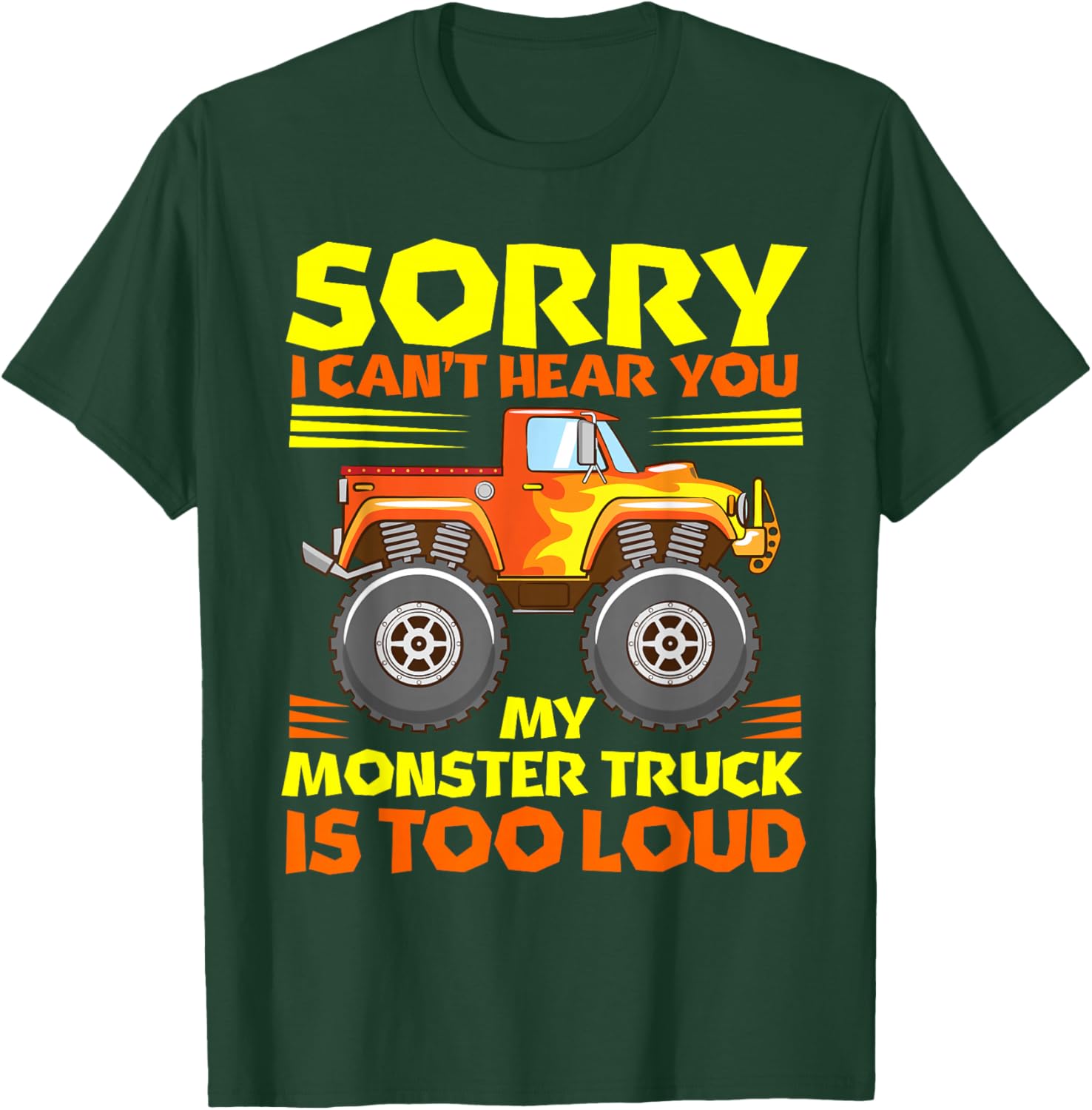Sorry i cant hear you my MT is too loud - Monster Truck T-Shirt - T-Shirt | Forest