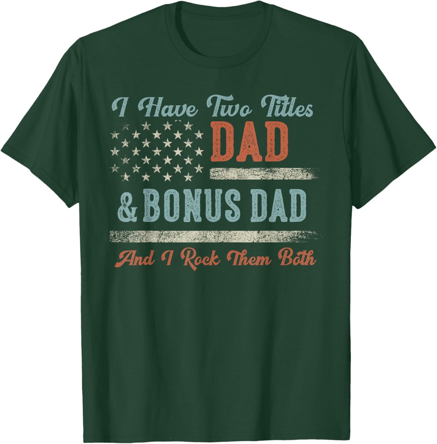 I Have Two Titles Dad & Bonus Dad I Rock Them Both Bonus Dad T-Shirt - T-Shirt | Forest