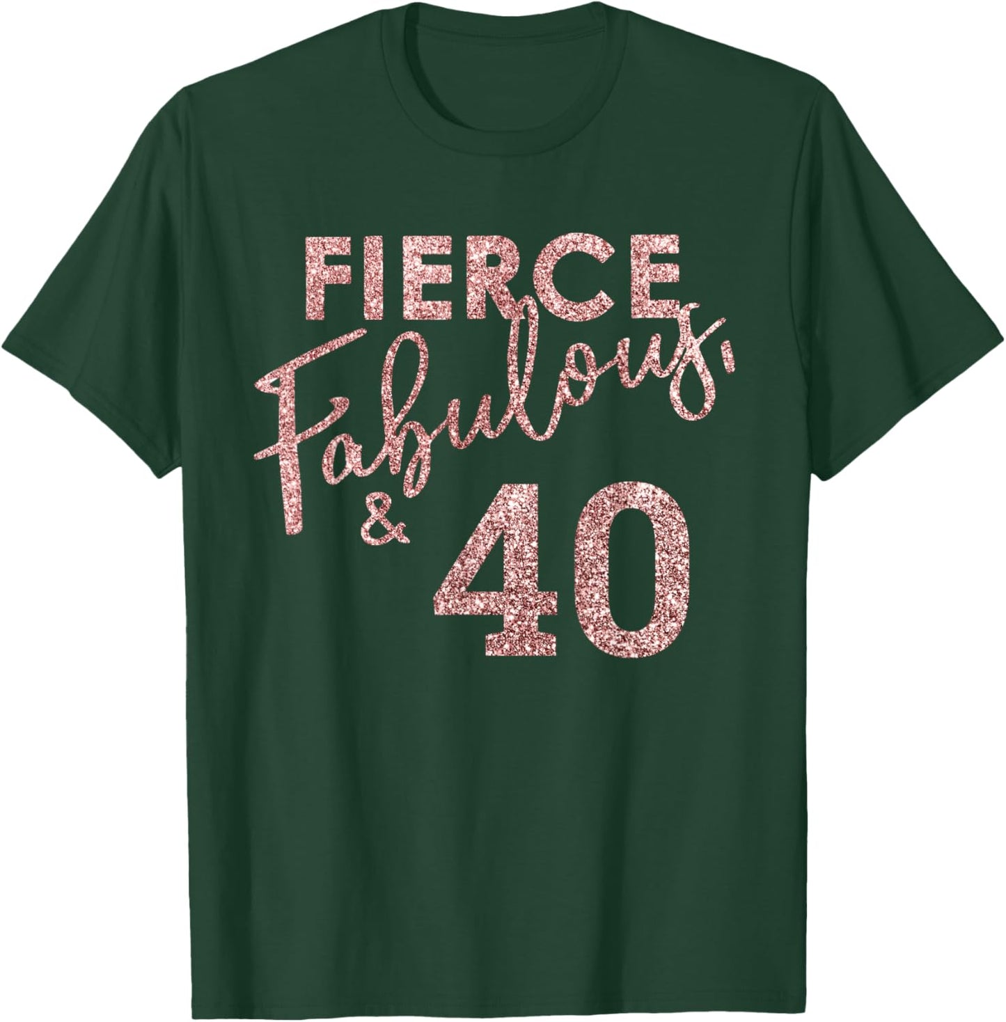 Fierce Fabulous And 40 Years Old 40th Birthday T-Shirt - T-Shirt | Forest