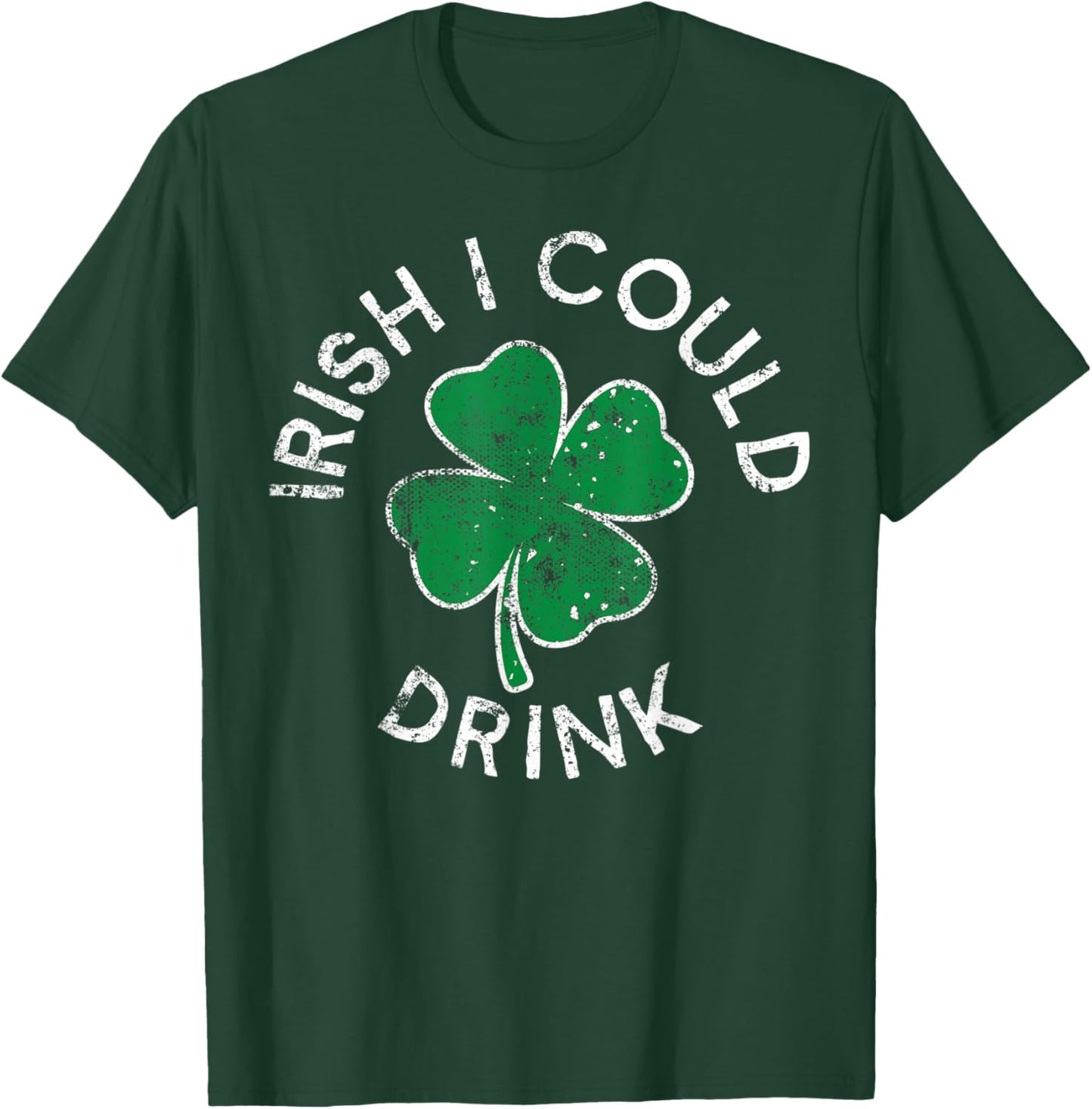 Irish I Could Drink Drinking Lucky Clover St. Patrick's Day T-Shirt - T-Shirt | Forest
