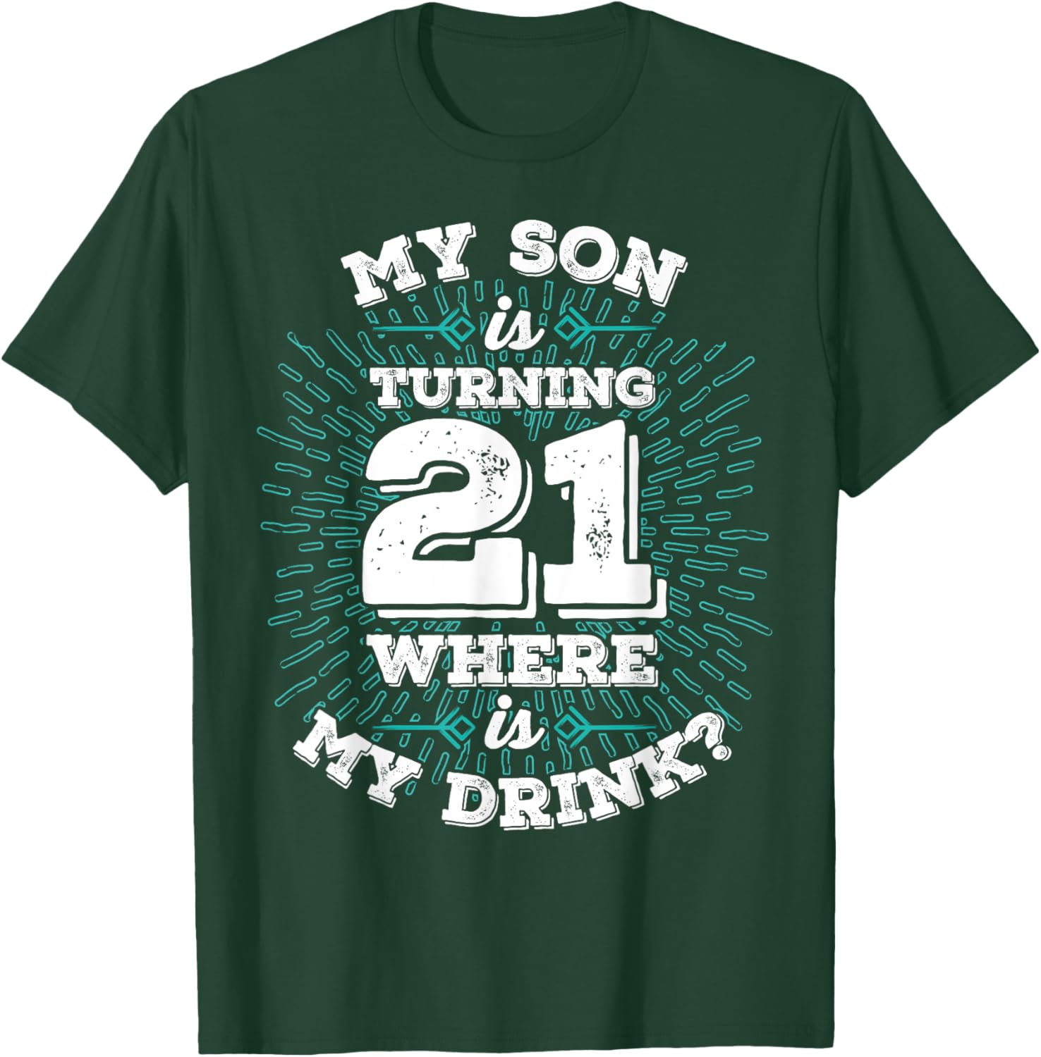My Son is Turning 21 Where is My Drink Birthday T-Shirt - T-Shirt | Forest