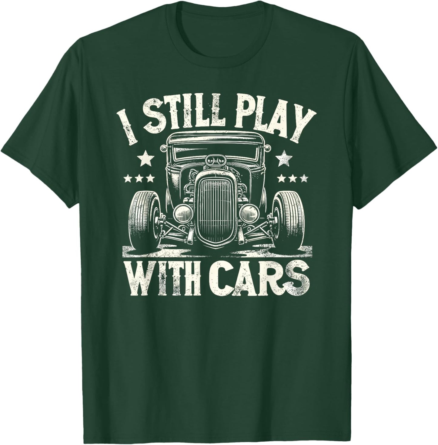 Hot Rod Mechanic I Still Play With Cars Vintage Rat Rod T-Shirt - T-Shirt | Forest