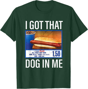 I Got That Dog in Me Funny Hotdog Meme Viral Quote T-Shirt - T-Shirt | Forest
