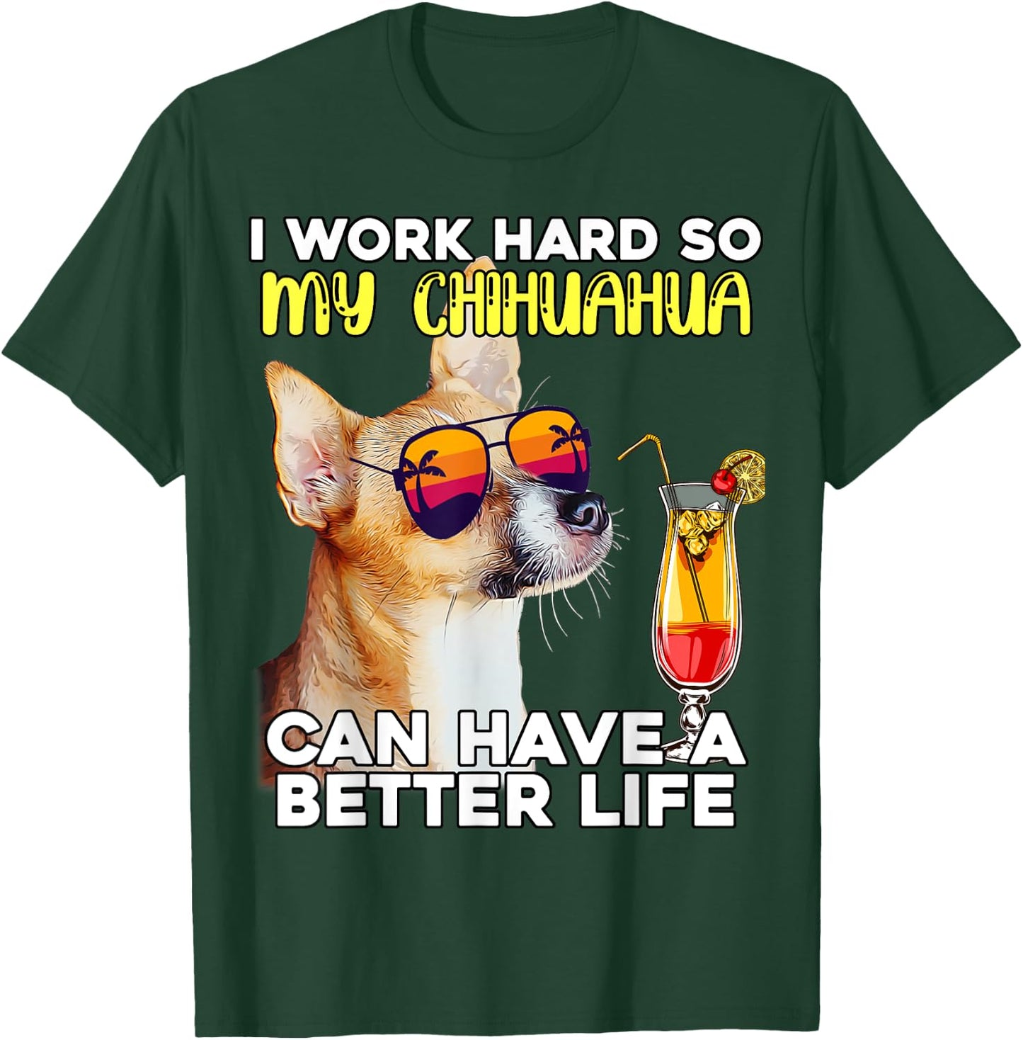 Chihuahua I Work Hard So My Chihuahua Can Have A Better Life T-Shirt - T-Shirt | Forest
