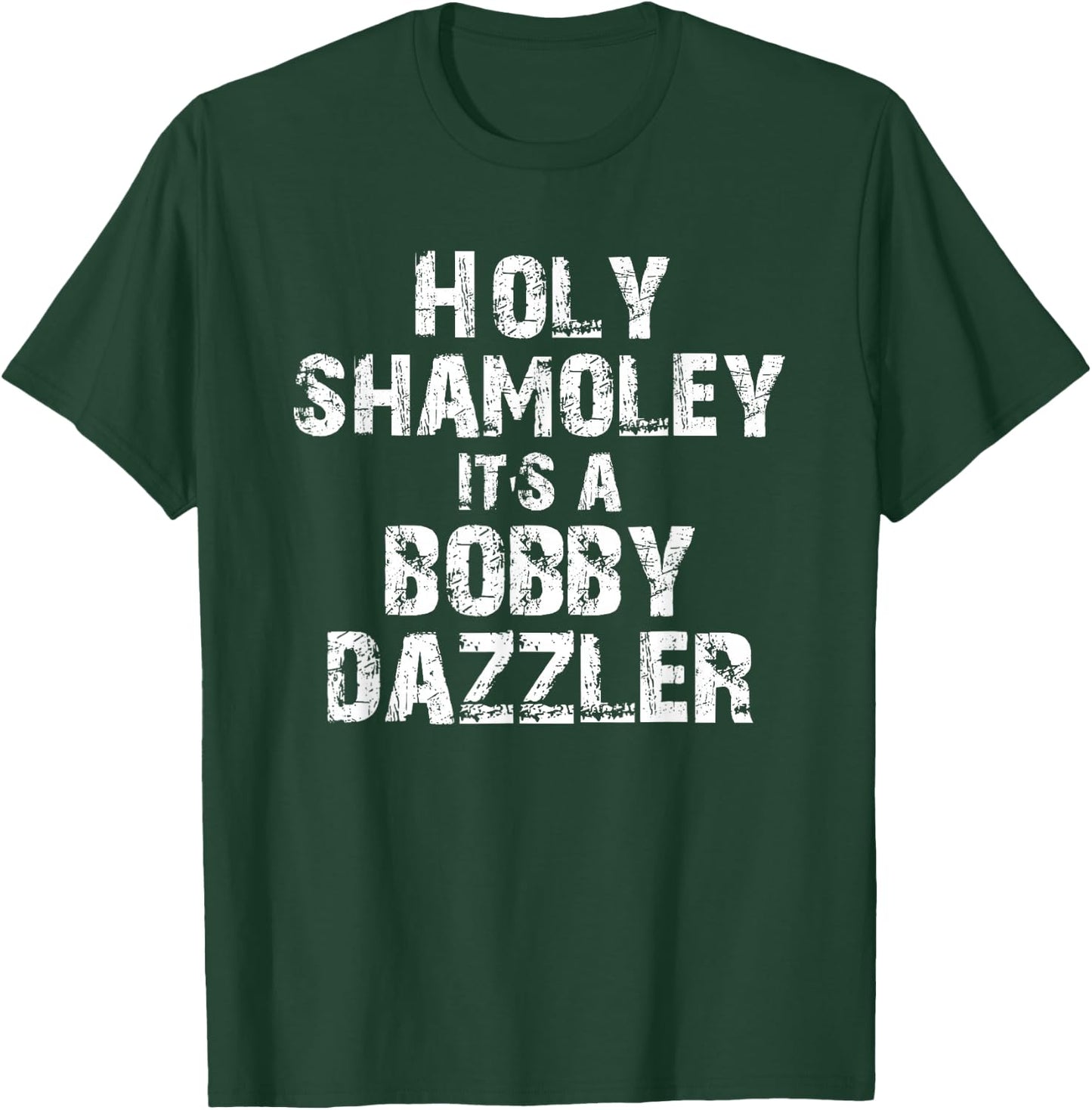 Holy Shamoley It's A Bobby Dazzler T-Shirt - T-Shirt | Forest
