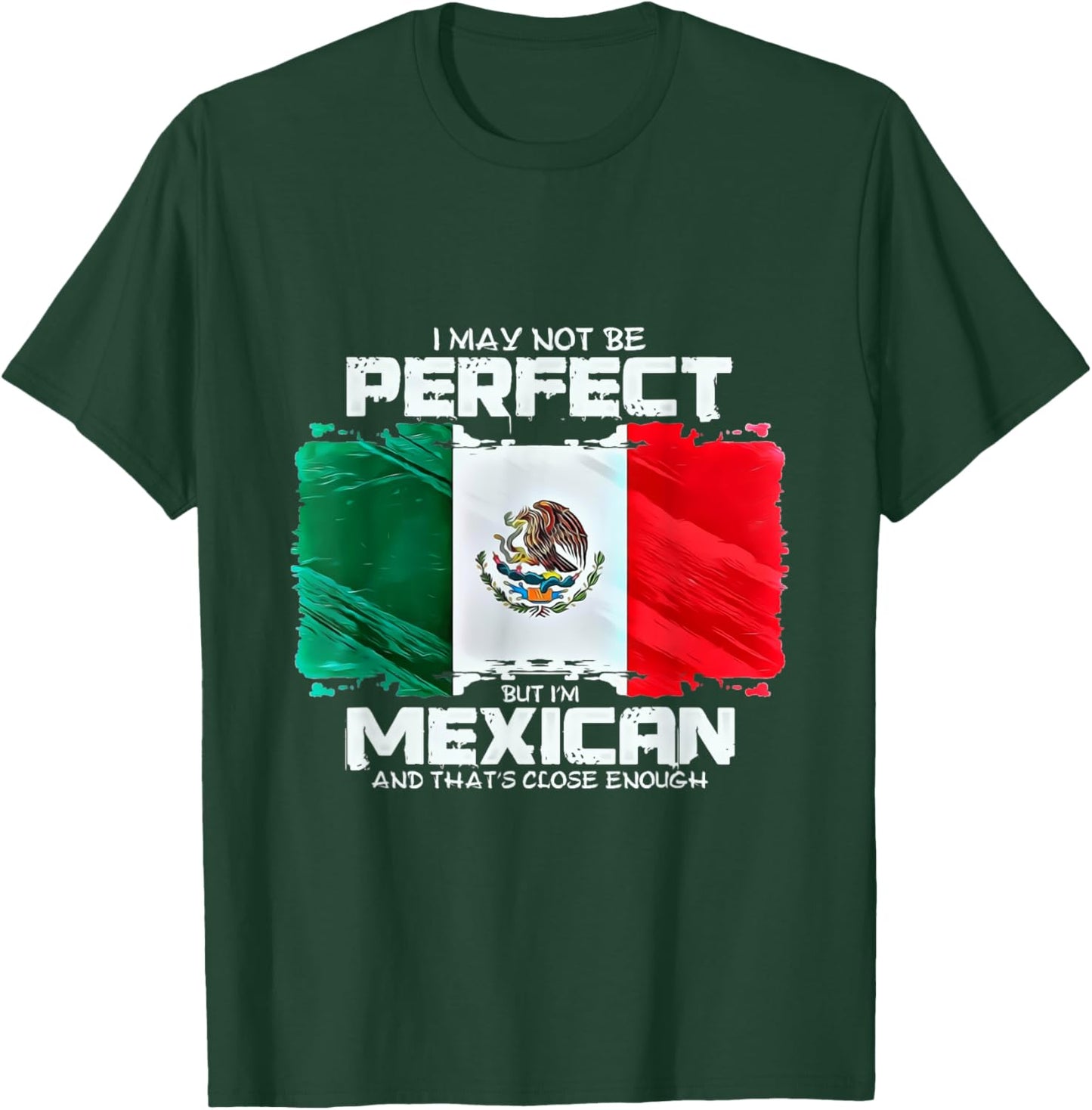 I May Not Be Perfect But Im Mexican T-Shirt - T-Shirt | Forest