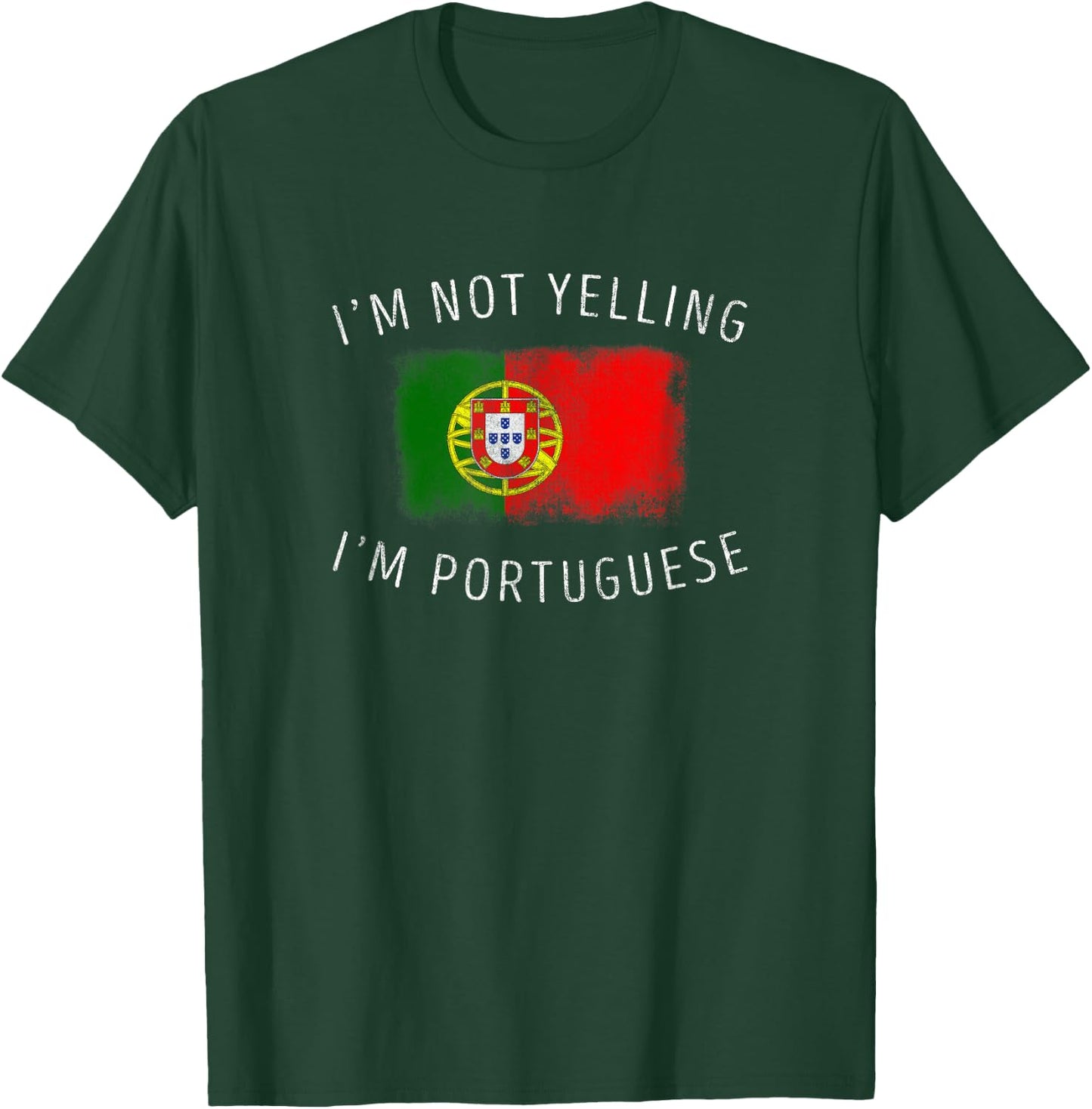 I'm Not Yelling, I'm Portuguese - Funny Portugal Pride T-Shirt - T-Shirt | Forest