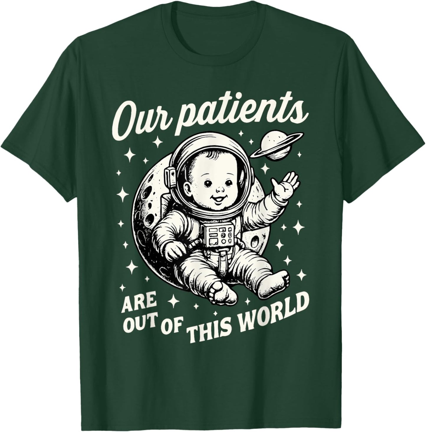NICU Nurse Our Patients Are Out Of This World Neonatal ICU T-Shirt - T-Shirt | Forest