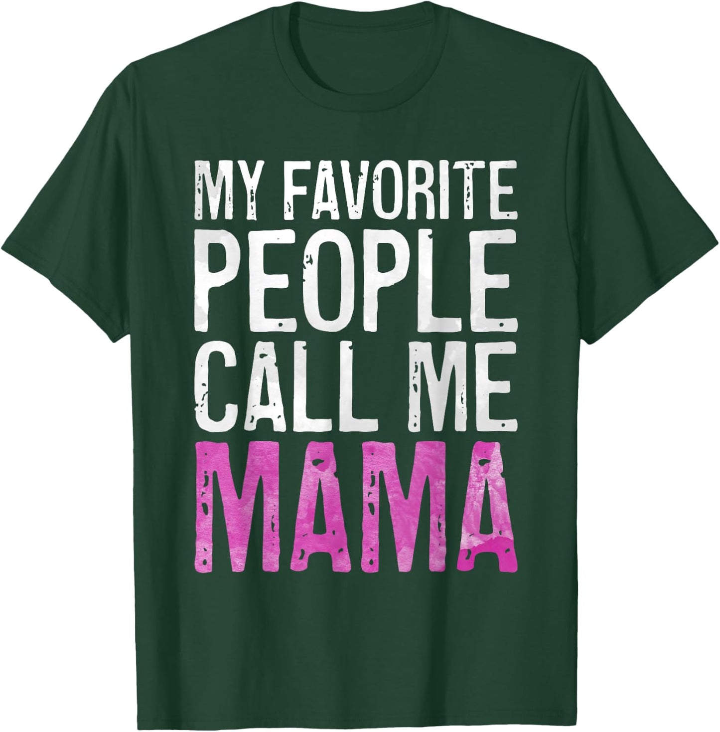 My Favorite People Call Me Mama Shirt Women Mothers Day T-Shirt - T-Shirt | Forest