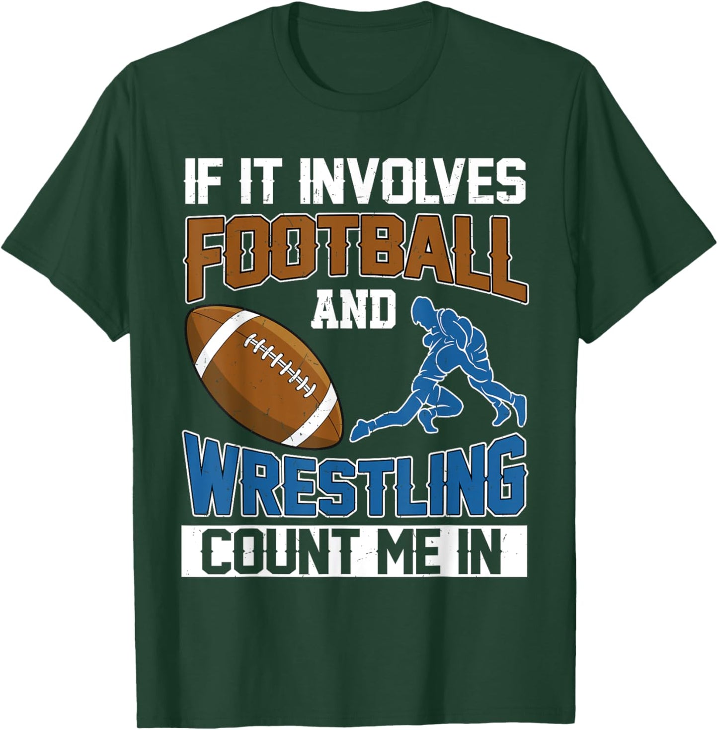 If It Involves Football And Wrestling Count Me In Wrestler T-Shirt - T-Shirt | Forest