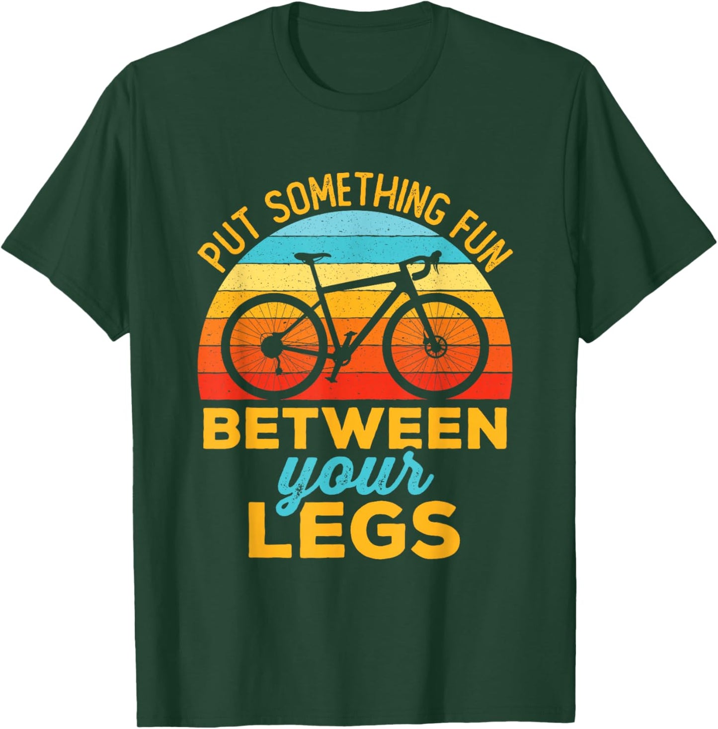 Put Something Fun Between Your Legs Funny Bicycle Cycling T-Shirt - T-Shirt | Forest