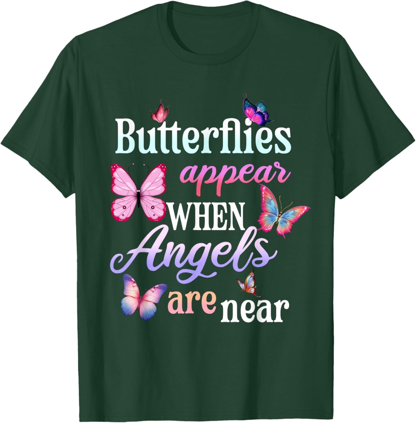 Butterflies Appear When Angels Are Here Comfort in Grief T-Shirt - T-Shirt | Forest