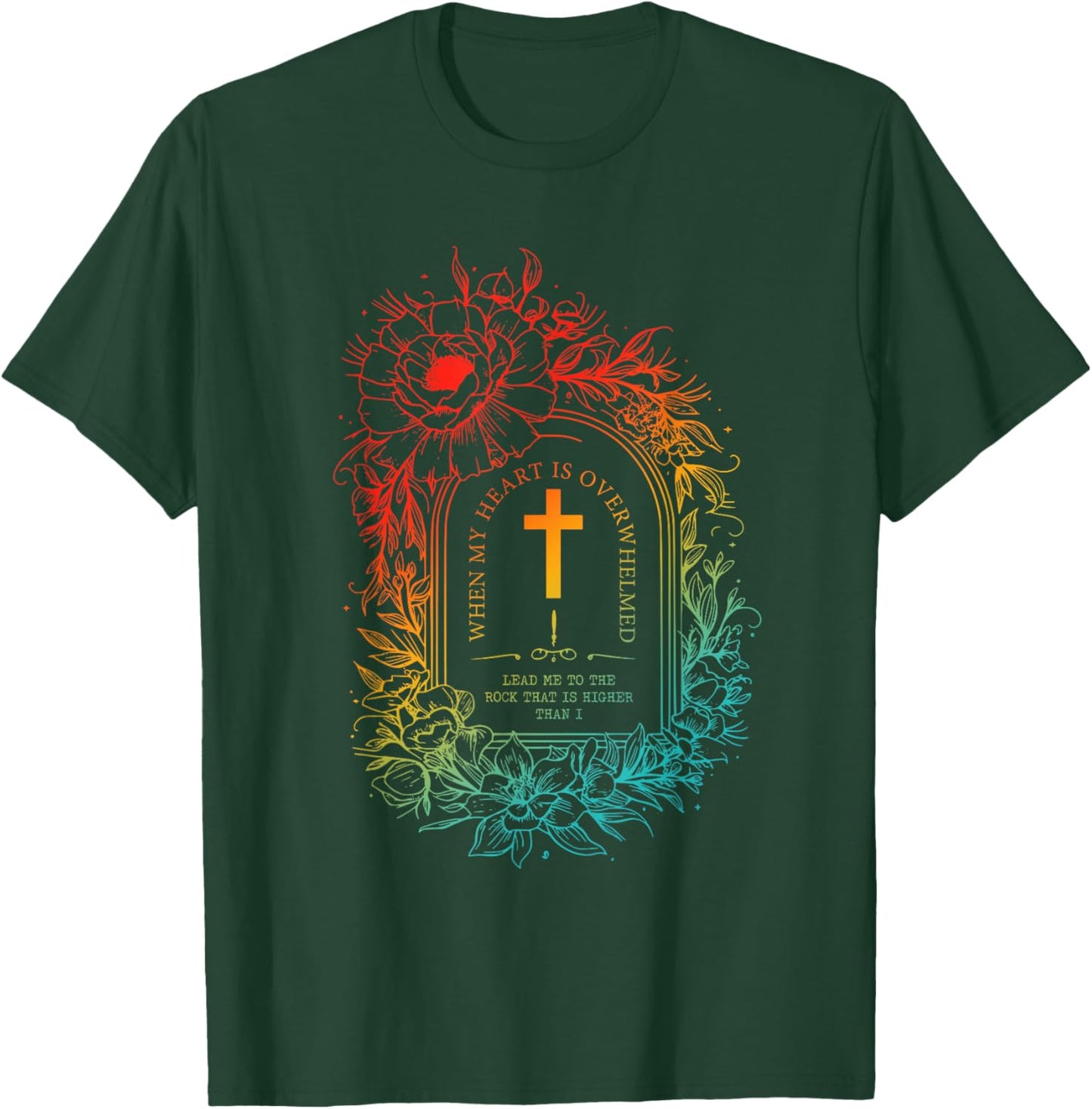 When My Heart Is Overwhelmed Lead Me To The Rock T-Shirt - T-Shirt | Forest