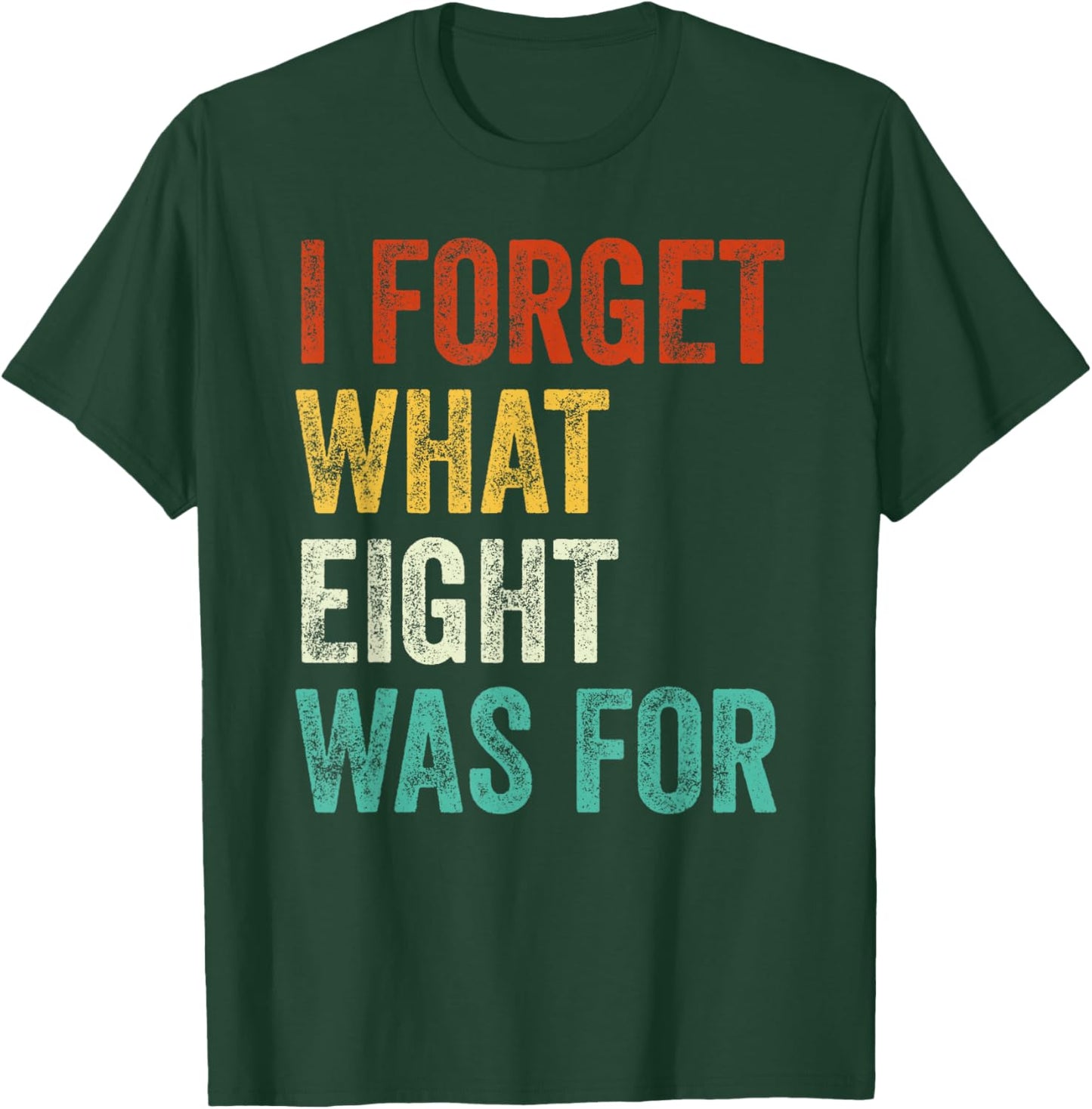 I Forget What 8 Was For Vintage T-Shirt - T-Shirt | Forest