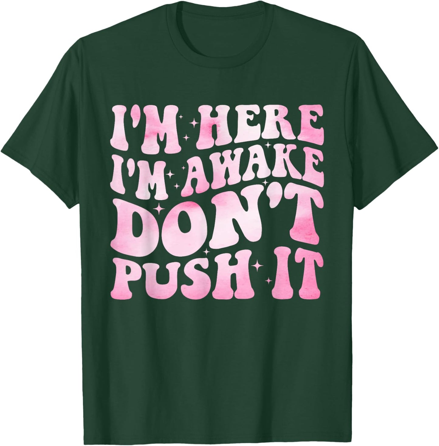 Groovy I’m Here I’m Awake Don’t Push It Funny Quote T-Shirt - T-Shirt | Forest