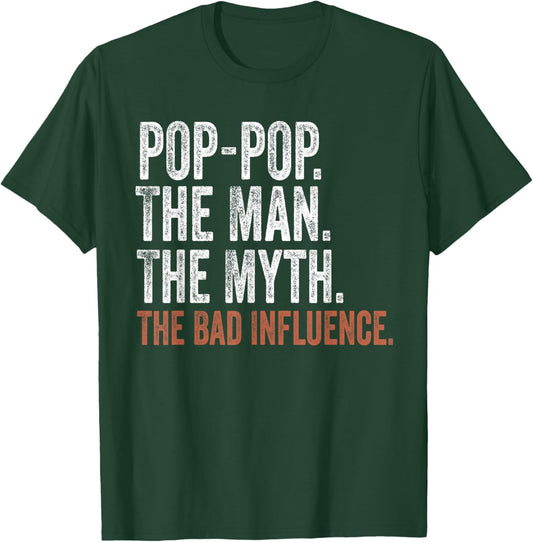 Pop-Pop The Man The Myth The Bad Influence Father's Day T-Shirt - T-Shirt | Forest