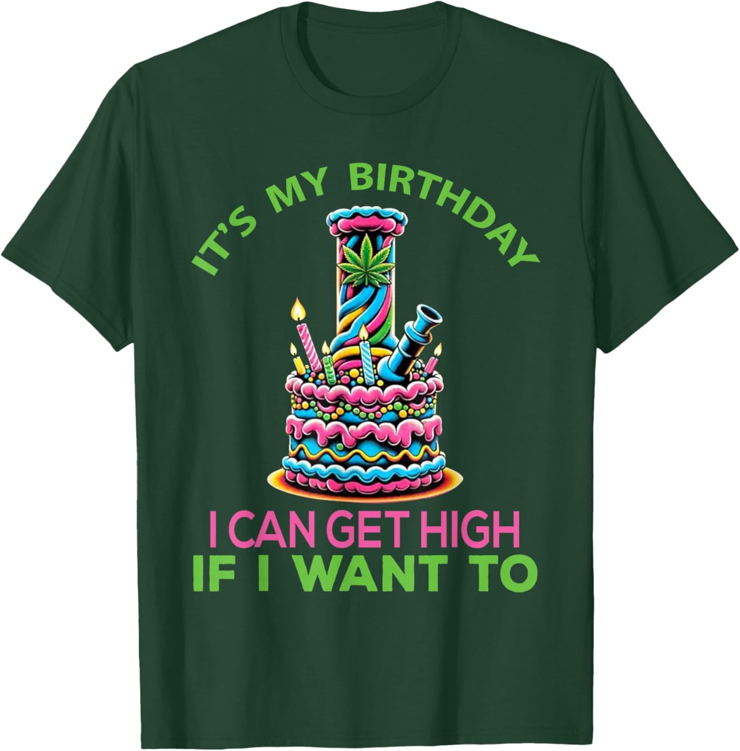 It's My Birthday I Can Get High If I want To Funny Marijuana T-Shirt - T-Shirt | Forest