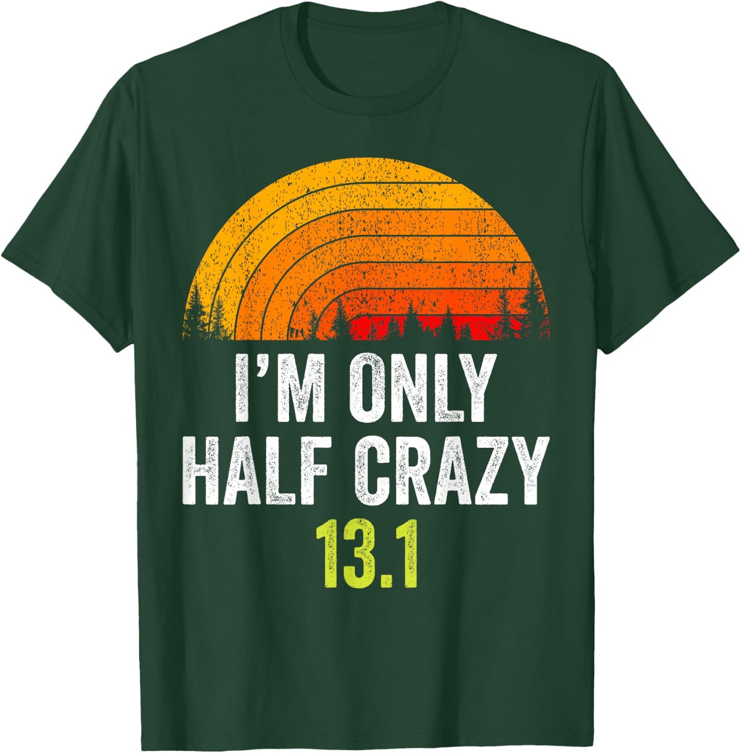 Retro I'm Only Half Crazy 13.1 Half Marathon Funny Running T-Shirt - T-Shirt | Forest