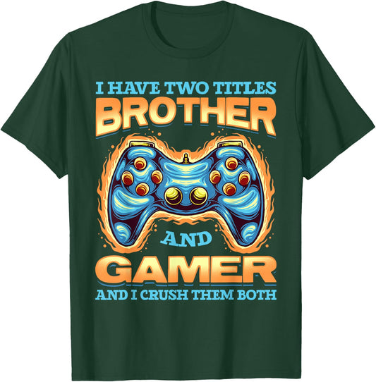 Gamer Gift I Have Two Titles Brother And Gamer Gaming T-Shirt - T-Shirt | Forest