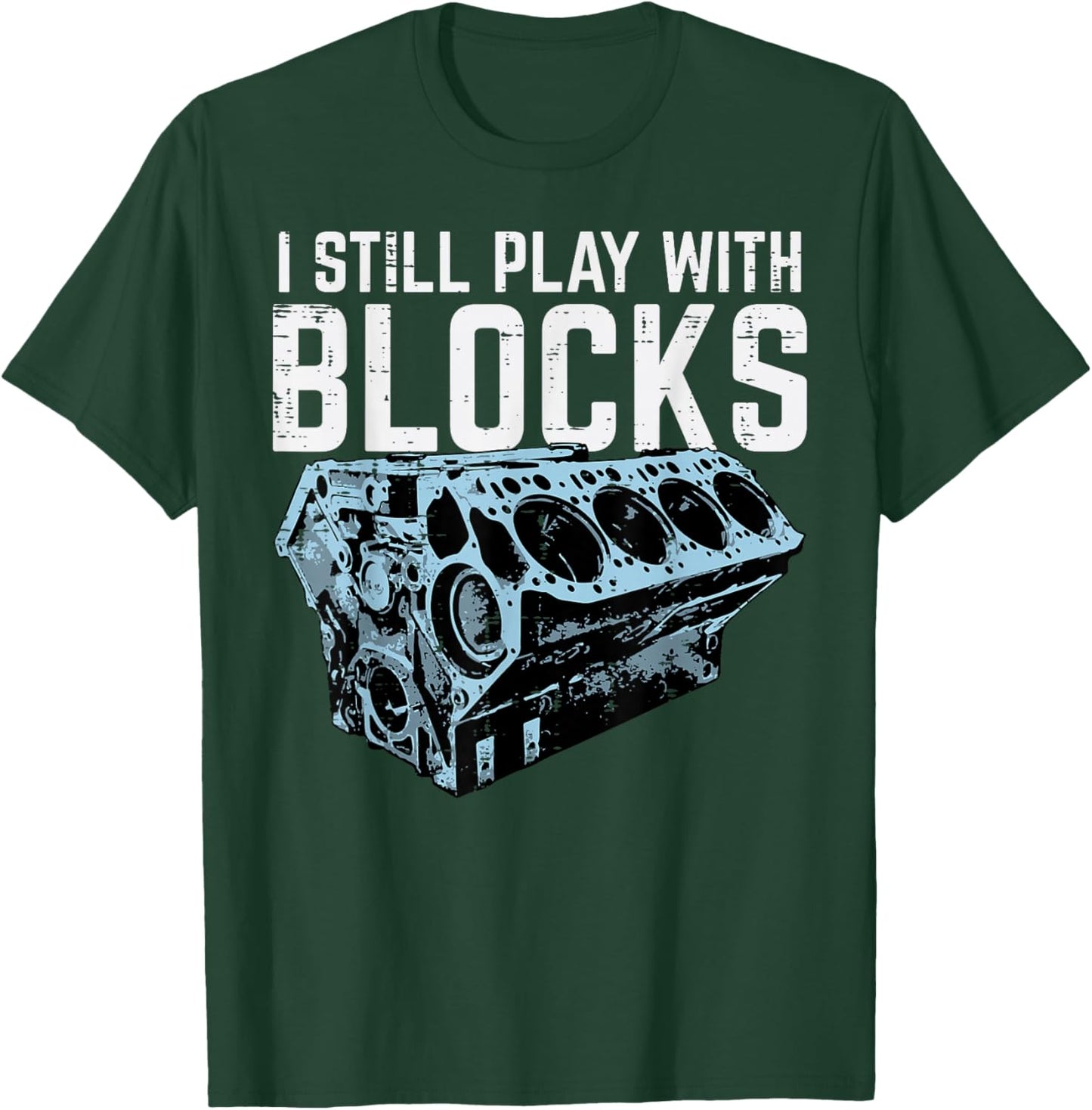 Mechanic I Still Play With Blocks Funny Car Engine Men Women T-Shirt - T-Shirt | Forest