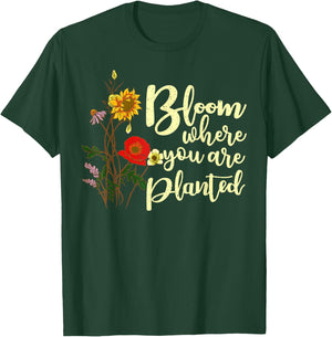 Bloom Where You Are Planted T-Shirt - T-Shirt | Forest