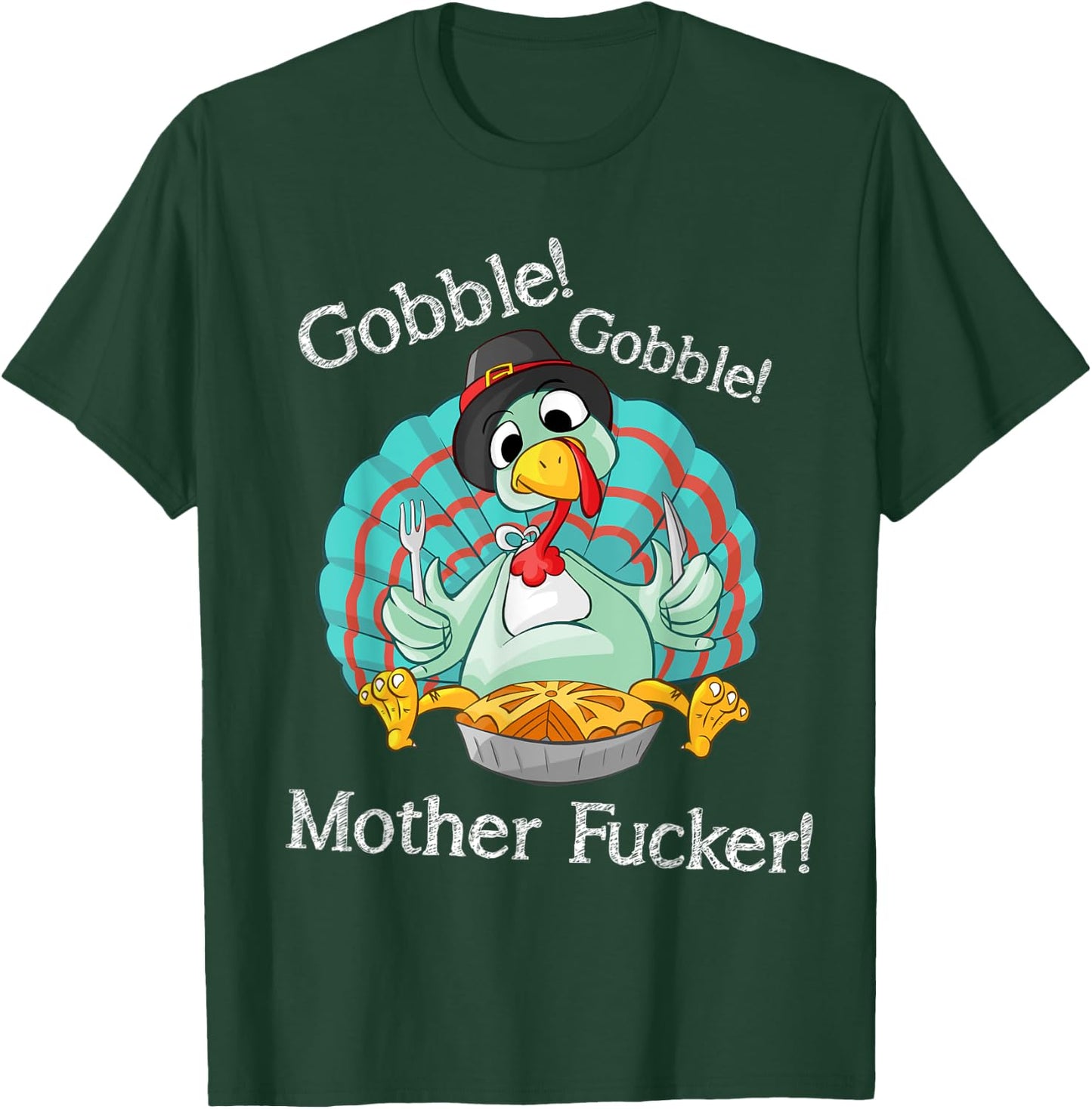 Gobble Gobble Mother Fucker Funny Thanksgiving Turkey T-Shirt - T-Shirt | Forest