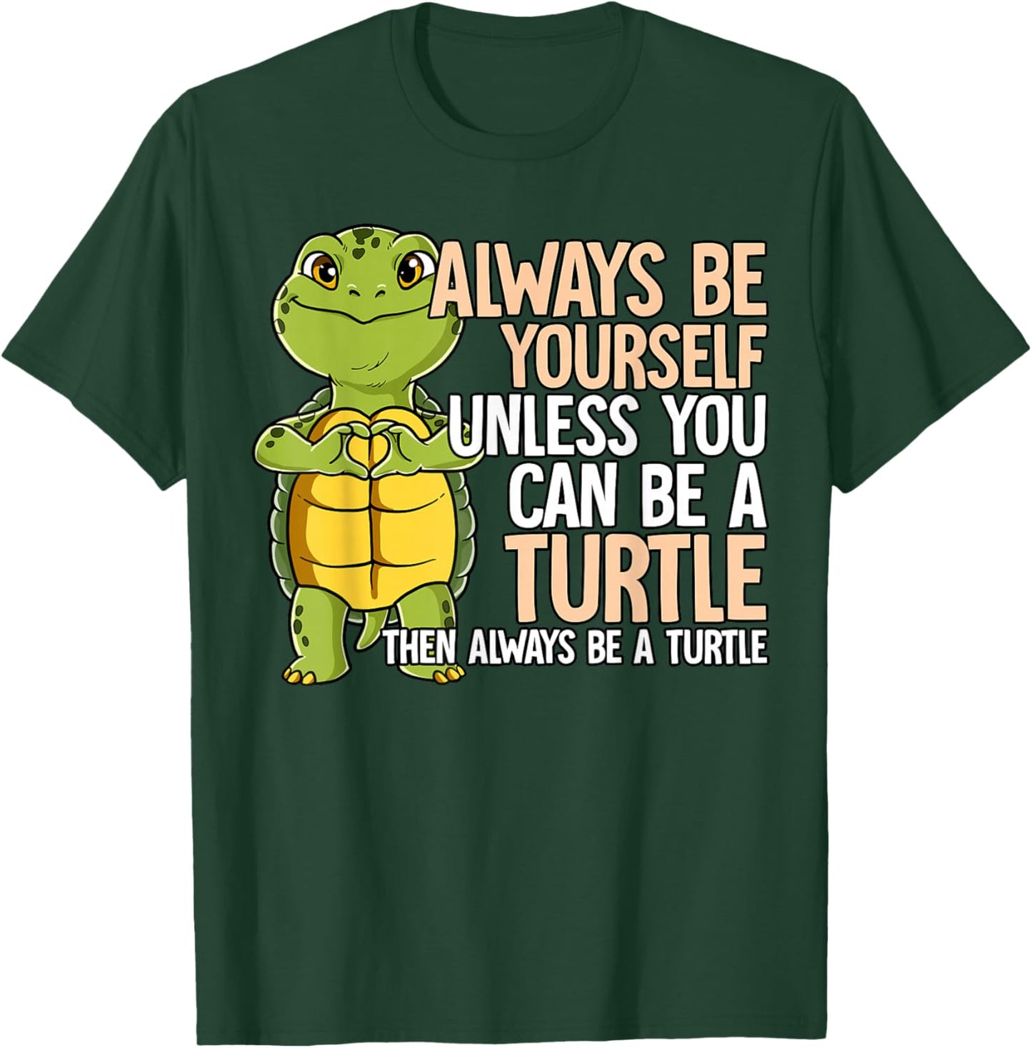 Always Be Yourself Unless You Can Be A Turtle T-Shirt - T-Shirt | Forest