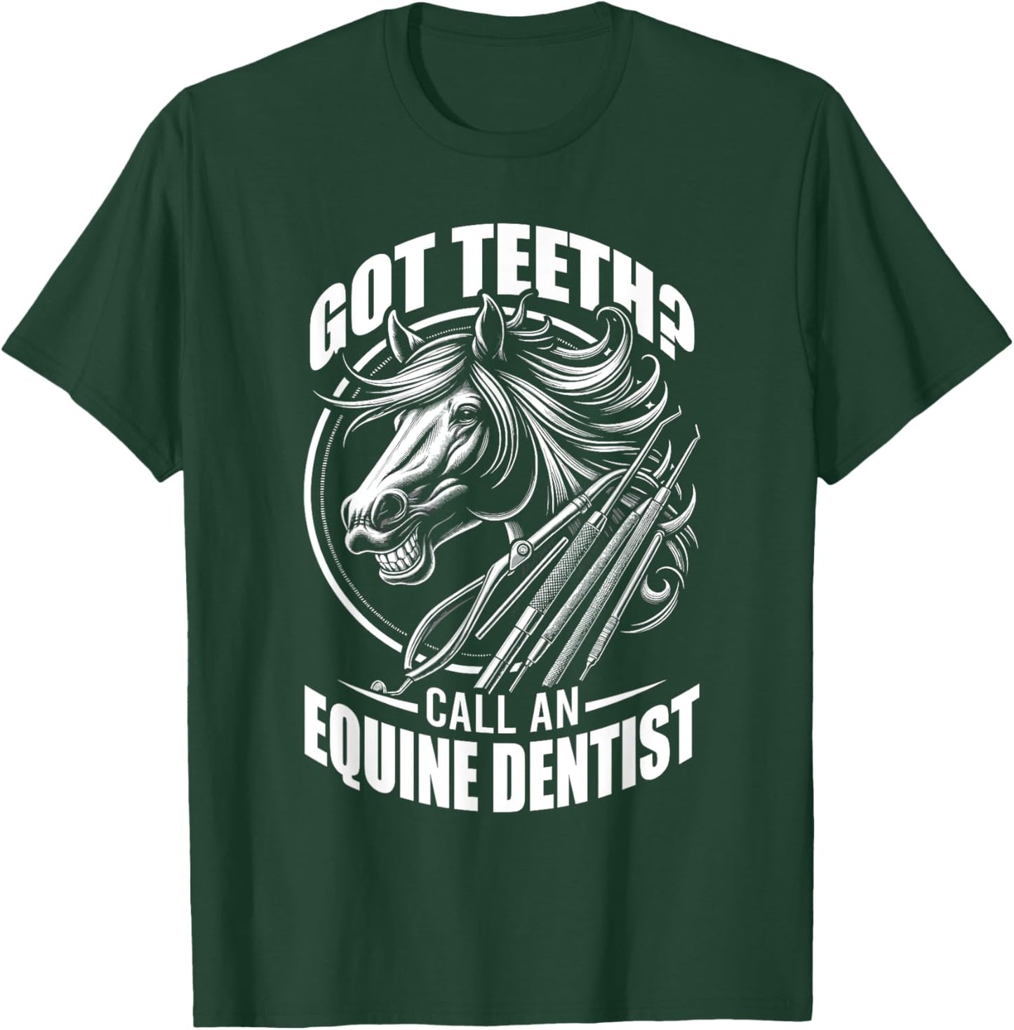 Got Teeth Call An Equine Dentist Horse Designs T-Shirt - T-Shirt | Forest