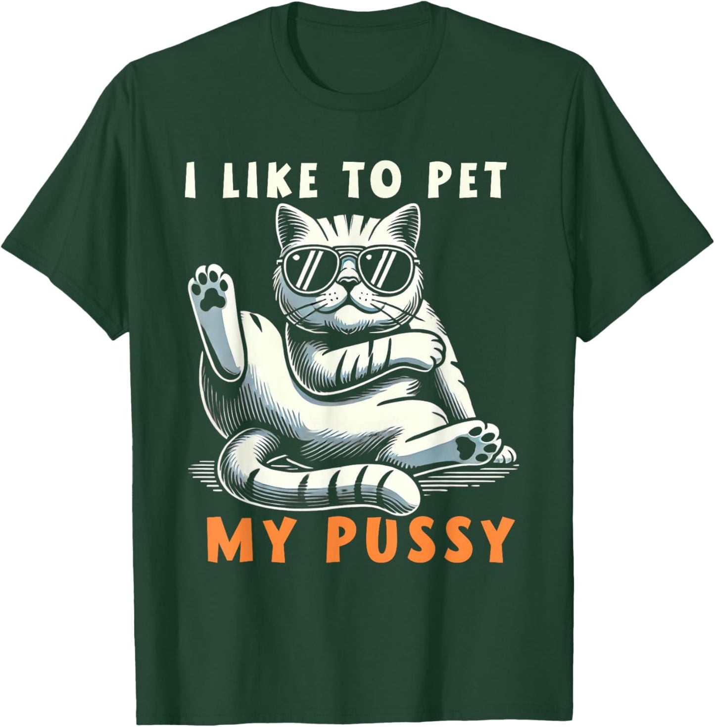 I Like To Pet My Pussy T-Shirt - T-Shirt | Forest